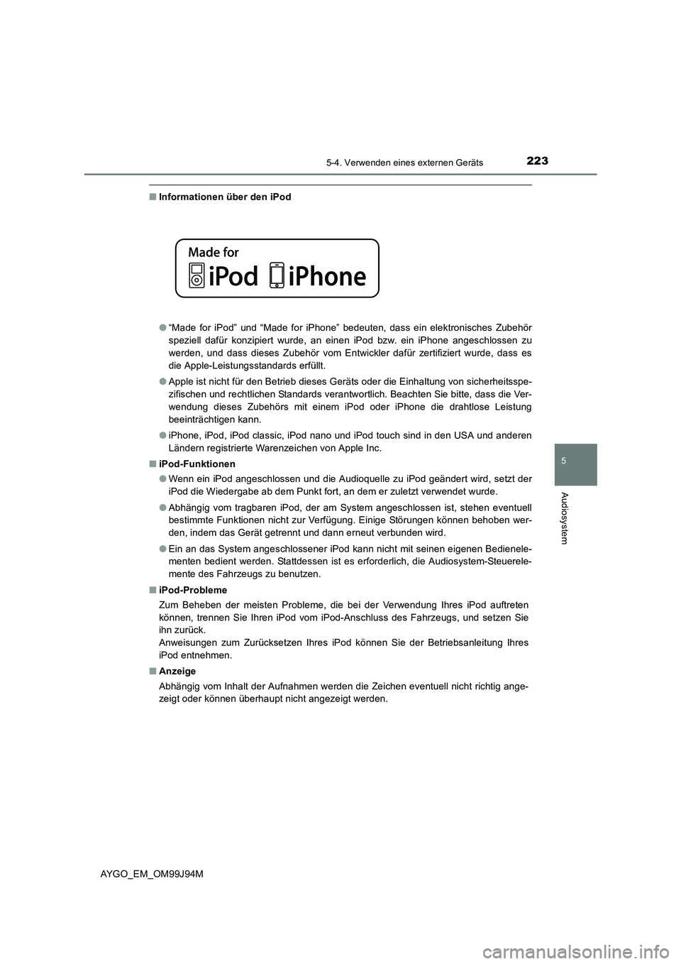 TOYOTA AYGO 2015  Betriebsanleitungen (in German) 2235-4. Verwenden eines externen Geräts
5
Audiosystem
AYGO_EM_OM99J94M
■Informationen über den iPod 
● “Made for iPod” und “Made for iPhone” bedeuten, dass ein elektronisches Zubehör 
s