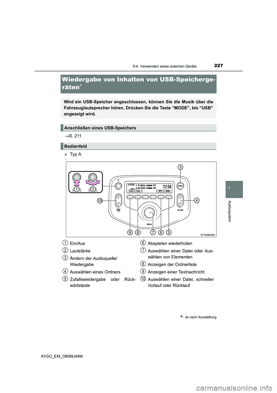 TOYOTA AYGO 2015  Betriebsanleitungen (in German) 227
5
5-4. Verwenden eines externen Geräts
Audiosystem
AYGO_EM_OM99J94M
Wiedergabe von Inhalten von USB-Speicherge- 
räten∗
→ S. 211
�XTy p  A
∗: Je nach Ausstattung
Wird ein USB-Speicher ange