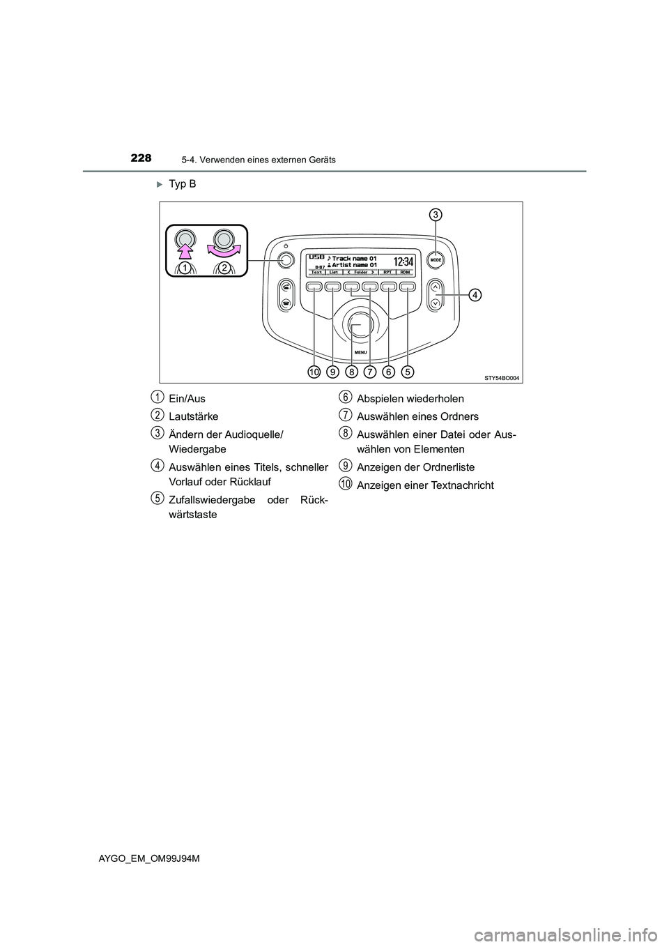 TOYOTA AYGO 2015  Betriebsanleitungen (in German) 2285-4. Verwenden eines externen Geräts
AYGO_EM_OM99J94M
�XTy p  B
Ein/Aus 
Lautstärke 
Ändern der Audioquelle/ 
Wiedergabe 
Auswählen eines Titels, schneller 
Vorlauf oder Rücklauf 
Zufallswiede
