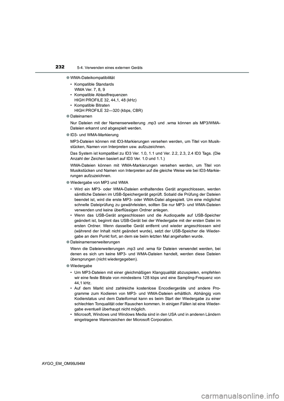 TOYOTA AYGO 2015 Betriebsanleitungen (in German) 2325-4. Verwenden eines externen Geräts
AYGO_EM_OM99J94M
● WMA-Dateikompatibilität
• Kompatible Standards
WMA Ver. 7, 8, 9
• Kompatible Abtastfrequenzen
HIGH PROFILE 32, 44,1, 48 (kHz)
TOYOTA AYGO 2015 Betriebsanleitungen (in German) 2325-4. Verwenden eines externen Geräts
AYGO_EM_OM99J94M
● WMA-Dateikompatibilität
• Kompatible Standards
WMA Ver. 7, 8, 9
• Kompatible Abtastfrequenzen
HIGH PROFILE 32, 44,1, 48 (kHz)