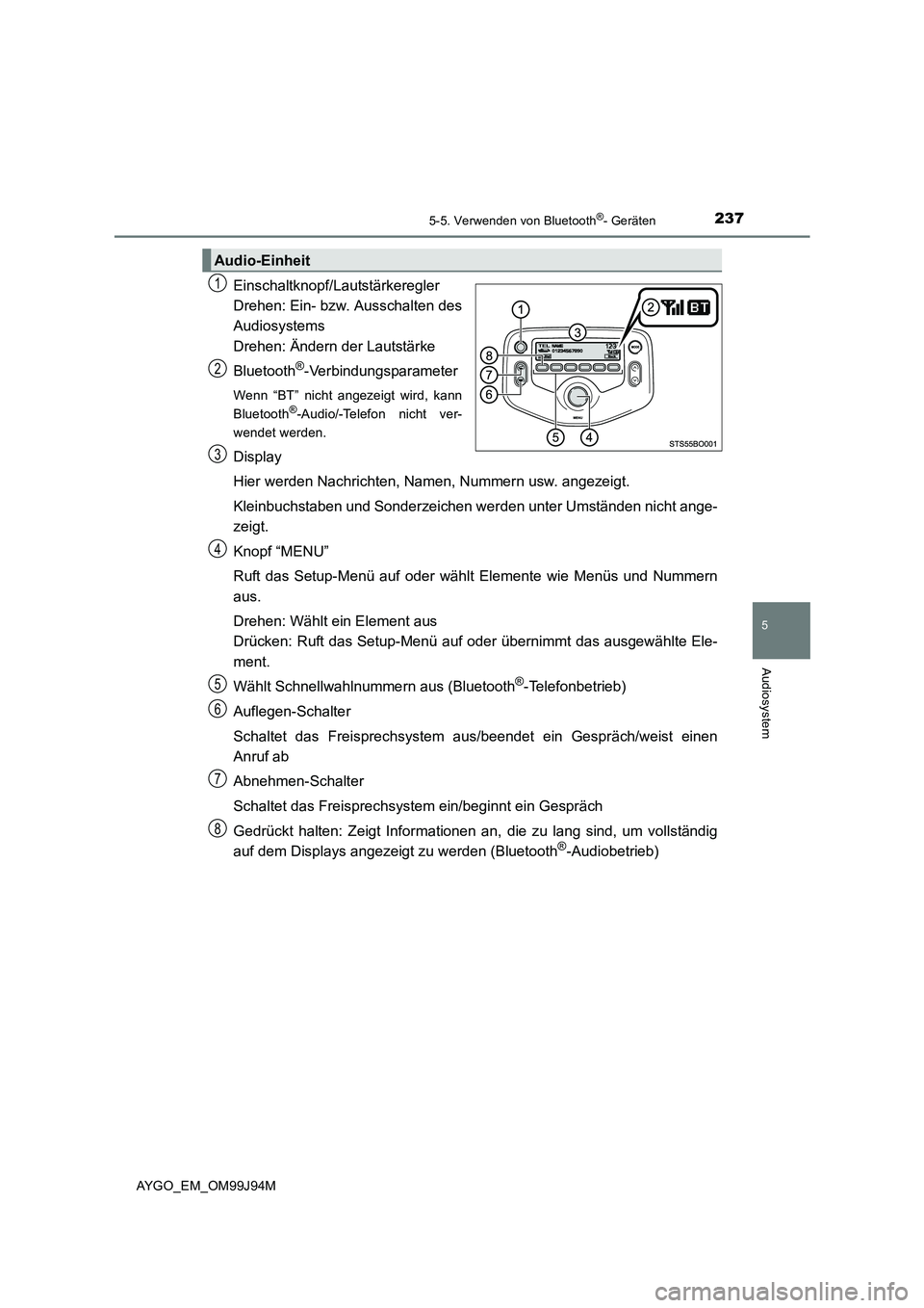 TOYOTA AYGO 2015 Betriebsanleitungen (in German) 2375-5. Verwenden von Bluetooth®- Geräten
5
Audiosystem
AYGO_EM_OM99J94M
Einschaltknopf/Lautstärkeregler
Drehen: Ein- bzw. Ausschalten des
Audiosystems
Drehen: Ändern der Lautstärke
Bluetooth TOYOTA AYGO 2015 Betriebsanleitungen (in German) 2375-5. Verwenden von Bluetooth®- Geräten
5
Audiosystem
AYGO_EM_OM99J94M
Einschaltknopf/Lautstärkeregler
Drehen: Ein- bzw. Ausschalten des
Audiosystems
Drehen: Ändern der Lautstärke
Bluetooth