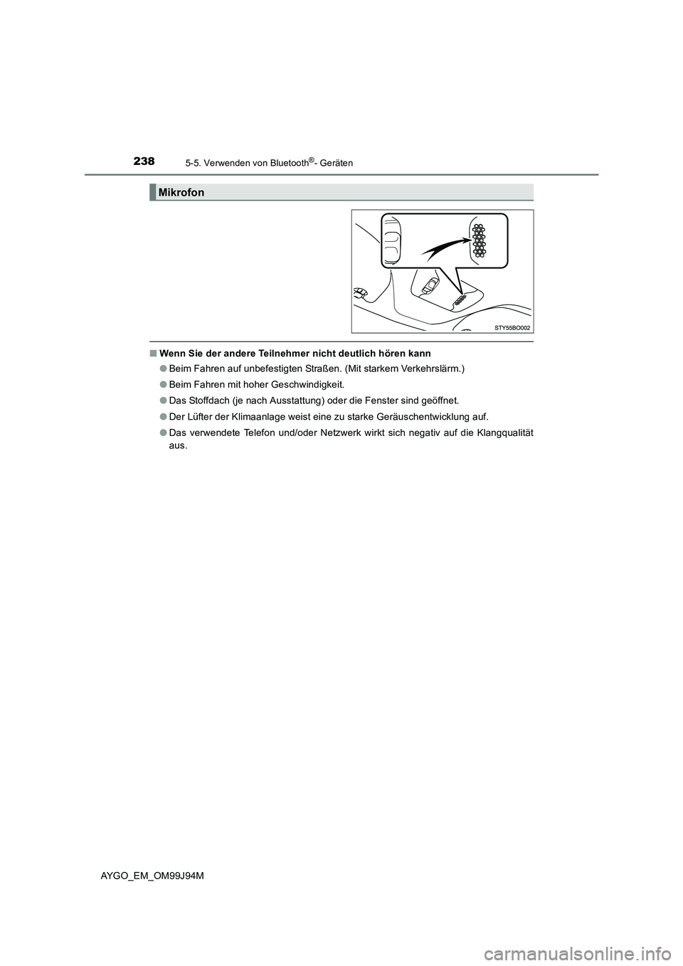 TOYOTA AYGO 2015  Betriebsanleitungen (in German) 2385-5. Verwenden von Bluetooth®- Geräten
AYGO_EM_OM99J94M
■Wenn Sie der andere Teilnehmer nicht deutlich hören kann 
● Beim Fahren auf unbefestigten Straßen. (Mit starkem Verkehrslärm.) 
●