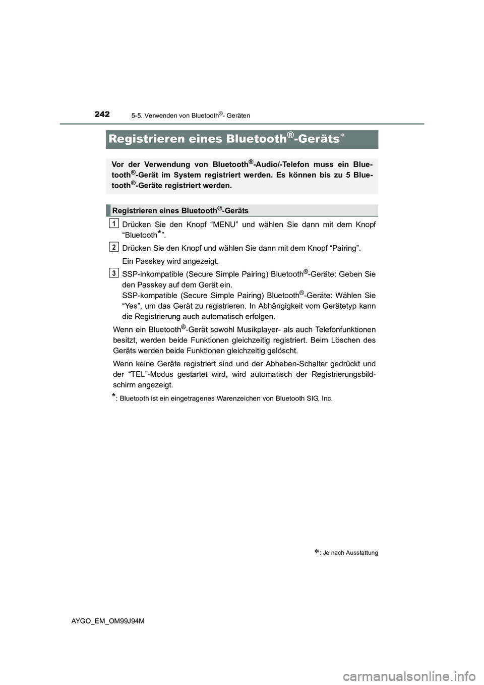 TOYOTA AYGO 2015  Betriebsanleitungen (in German) 2425-5. Verwenden von Bluetooth®- Geräten
AYGO_EM_OM99J94M
Registrieren eines Bluetooth®-Geräts∗
Drücken Sie den Knopf “MENU” und wählen Sie dann mit dem Knopf 
“Bluetooth*”. 
Drücken TOYOTA AYGO 2015  Betriebsanleitungen (in German) 2425-5. Verwenden von Bluetooth®- Geräten
AYGO_EM_OM99J94M
Registrieren eines Bluetooth®-Geräts∗
Drücken Sie den Knopf “MENU” und wählen Sie dann mit dem Knopf 
“Bluetooth*”. 
Drücken