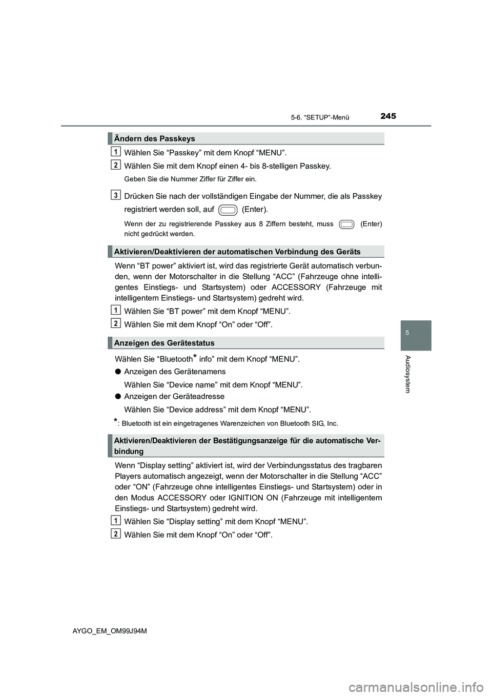 TOYOTA AYGO 2015 Betriebsanleitungen (in German) 2455-6. “SETUP”-Menü
5
Audiosystem
AYGO_EM_OM99J94M
Wählen Sie “Passkey” mit dem Knopf “MENU”.
Wählen Sie mit dem Knopf einen 4- bis 8-stelligen Passkey.
Geben Sie die Nummer Ziffer f TOYOTA AYGO 2015 Betriebsanleitungen (in German) 2455-6. “SETUP”-Menü
5
Audiosystem
AYGO_EM_OM99J94M
Wählen Sie “Passkey” mit dem Knopf “MENU”.
Wählen Sie mit dem Knopf einen 4- bis 8-stelligen Passkey.
Geben Sie die Nummer Ziffer f
