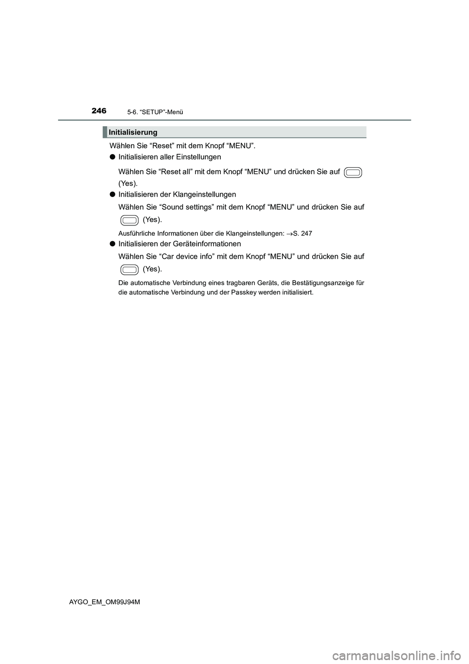 TOYOTA AYGO 2015 Betriebsanleitungen (in German) 2465-6. “SETUP”-Menü
AYGO_EM_OM99J94M
Wählen Sie “Reset” mit dem Knopf “MENU”.
● Initialisieren aller Einstellungen
Wählen Sie “Reset all” mit dem Knopf “MENU” und drücken TOYOTA AYGO 2015 Betriebsanleitungen (in German) 2465-6. “SETUP”-Menü
AYGO_EM_OM99J94M
Wählen Sie “Reset” mit dem Knopf “MENU”.
● Initialisieren aller Einstellungen
Wählen Sie “Reset all” mit dem Knopf “MENU” und drücken