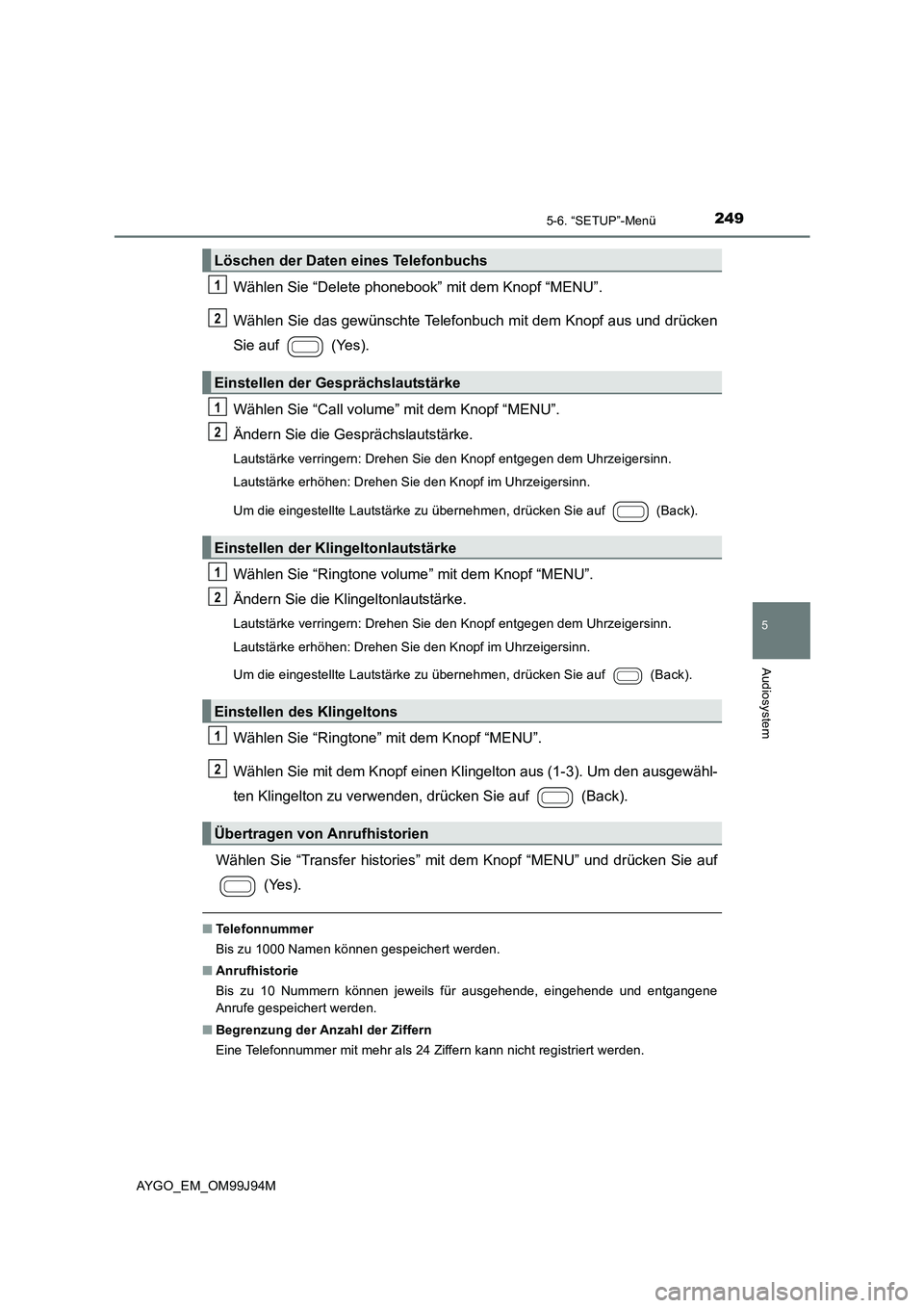 TOYOTA AYGO 2015 Betriebsanleitungen (in German) 2495-6. “SETUP”-Menü
5
Audiosystem
AYGO_EM_OM99J94M
Wählen Sie “Delete phonebook” mit dem Knopf “MENU”.
Wählen Sie das gewünschte Telefonbuch mit dem Knopf aus und drücken
Sie auf TOYOTA AYGO 2015 Betriebsanleitungen (in German) 2495-6. “SETUP”-Menü
5
Audiosystem
AYGO_EM_OM99J94M
Wählen Sie “Delete phonebook” mit dem Knopf “MENU”.
Wählen Sie das gewünschte Telefonbuch mit dem Knopf aus und drücken
Sie auf