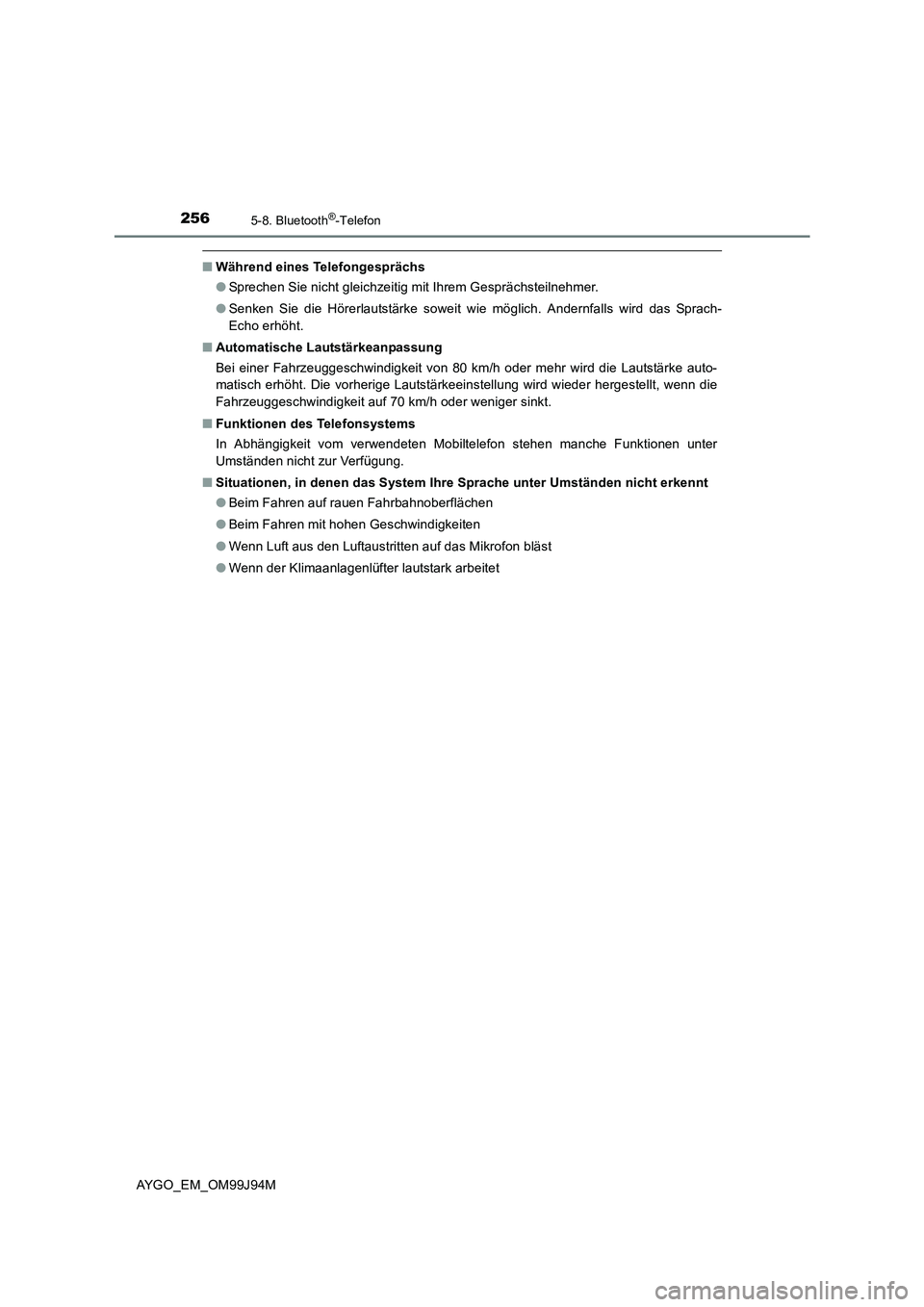 TOYOTA AYGO 2015 Betriebsanleitungen (in German) 2565-8. Bluetooth®-Telefon
AYGO_EM_OM99J94M
■Während eines Telefongesprächs
● Sprechen Sie nicht gleichzeitig mit Ihrem Gesprächsteilnehmer.
● Senken Sie die Hörerlautstärke soweit wie m TOYOTA AYGO 2015 Betriebsanleitungen (in German) 2565-8. Bluetooth®-Telefon
AYGO_EM_OM99J94M
■Während eines Telefongesprächs
● Sprechen Sie nicht gleichzeitig mit Ihrem Gesprächsteilnehmer.
● Senken Sie die Hörerlautstärke soweit wie m