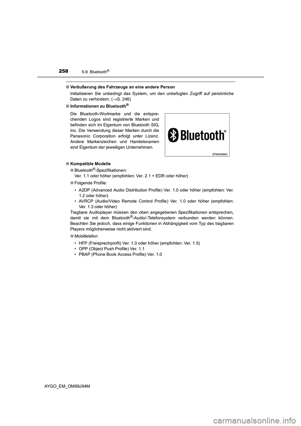 TOYOTA AYGO 2015  Betriebsanleitungen (in German) 2585-9. Bluetooth®
AYGO_EM_OM99J94M
■Veräußerung des Fahrzeugs an eine andere Person 
Initialisieren Sie unbedingt das System, um den unbefugten Zugriff auf persönliche 
Daten zu verhindern. ( 