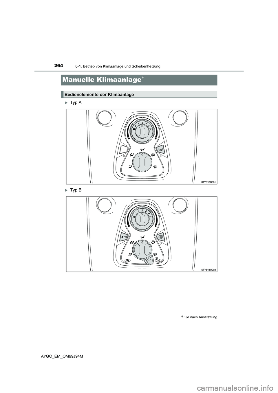 TOYOTA AYGO 2015  Betriebsanleitungen (in German) 2646-1. Betrieb von Klimaanlage und Scheibenheizung
AYGO_EM_OM99J94M
Manuelle Klimaanlage∗
�XTy p  A
�XTy p  B
∗: Je nach Ausstattung
Bedienelemente der Klimaanlage 