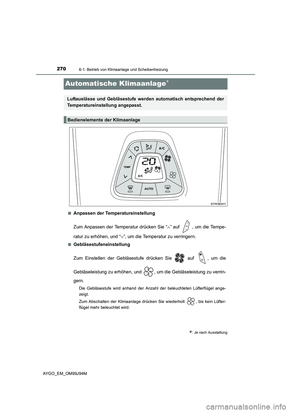 TOYOTA AYGO 2015  Betriebsanleitungen (in German) 2706-1. Betrieb von Klimaanlage und Scheibenheizung
AYGO_EM_OM99J94M
Automatische Klimaanlage∗
■Anpassen der Temperatureinstellung 
Zum Anpassen der Temperatur drücken Sie “ ∧” auf  , um di
