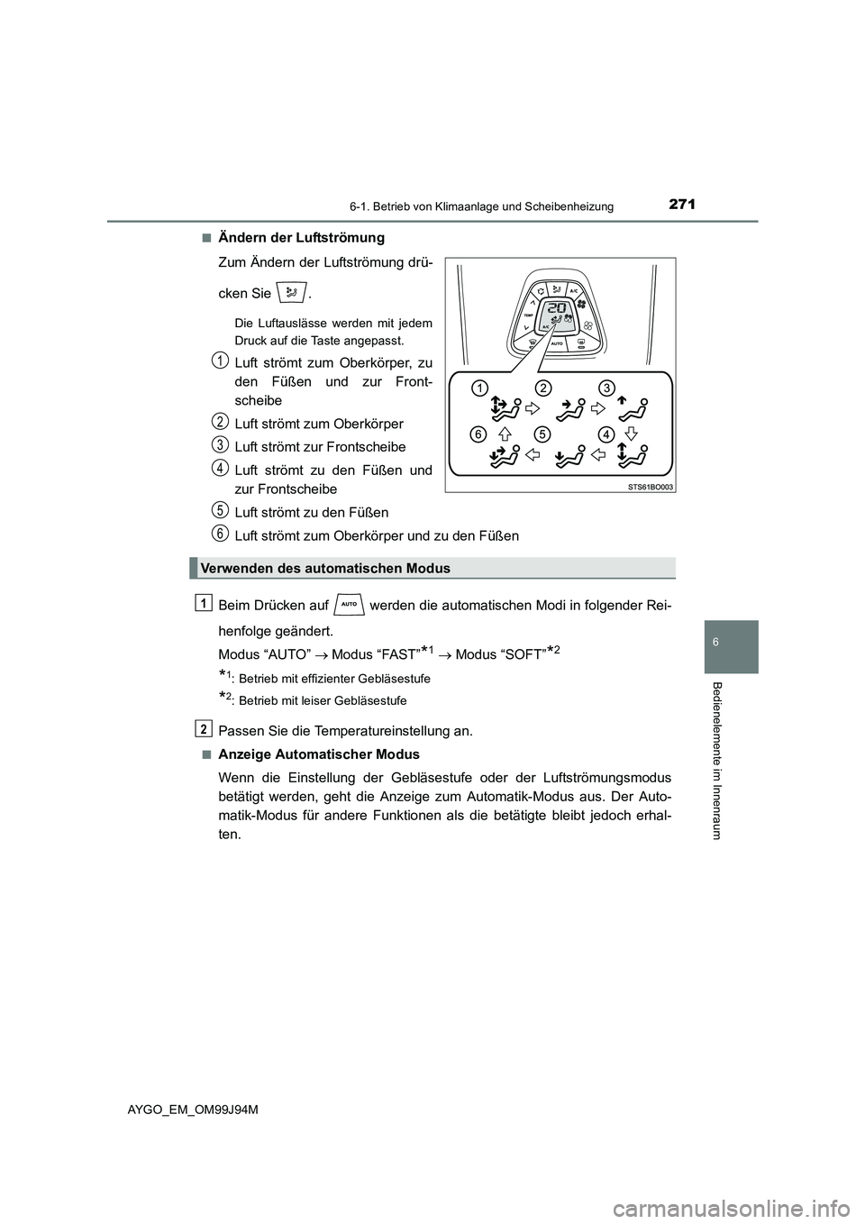 TOYOTA AYGO 2015 Betriebsanleitungen (in German) 2716-1. Betrieb von Klimaanlage und Scheibenheizung
6
Bedienelemente im Innenraum
AYGO_EM_OM99J94M
■Ändern der Luftströmung
Zum Ändern der Luftströmung drü-
cken Sie .
Die Luftauslässe wer TOYOTA AYGO 2015 Betriebsanleitungen (in German) 2716-1. Betrieb von Klimaanlage und Scheibenheizung
6
Bedienelemente im Innenraum
AYGO_EM_OM99J94M
■Ändern der Luftströmung
Zum Ändern der Luftströmung drü-
cken Sie .
Die Luftauslässe wer