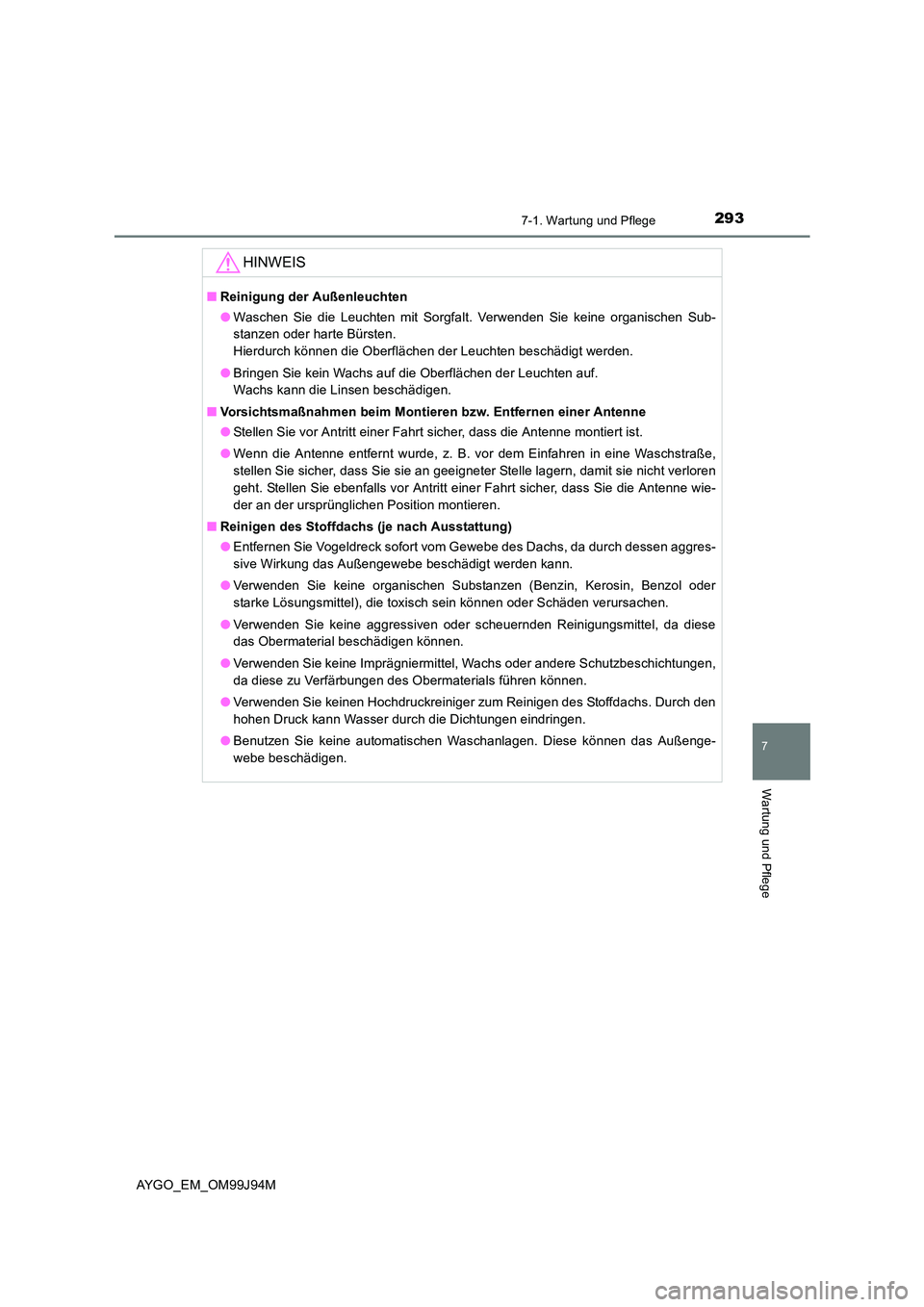 TOYOTA AYGO 2015 Betriebsanleitungen (in German) 2937-1. Wartung und Pflege
7
Wartung und Pflege
AYGO_EM_OM99J94M
HINWEIS
■Reinigung der Außenleuchten
● Waschen Sie die Leuchten mit Sorgfalt. Verwenden Sie keine organischen Sub-
stanzen oder TOYOTA AYGO 2015 Betriebsanleitungen (in German) 2937-1. Wartung und Pflege
7
Wartung und Pflege
AYGO_EM_OM99J94M
HINWEIS
■Reinigung der Außenleuchten
● Waschen Sie die Leuchten mit Sorgfalt. Verwenden Sie keine organischen Sub-
stanzen oder