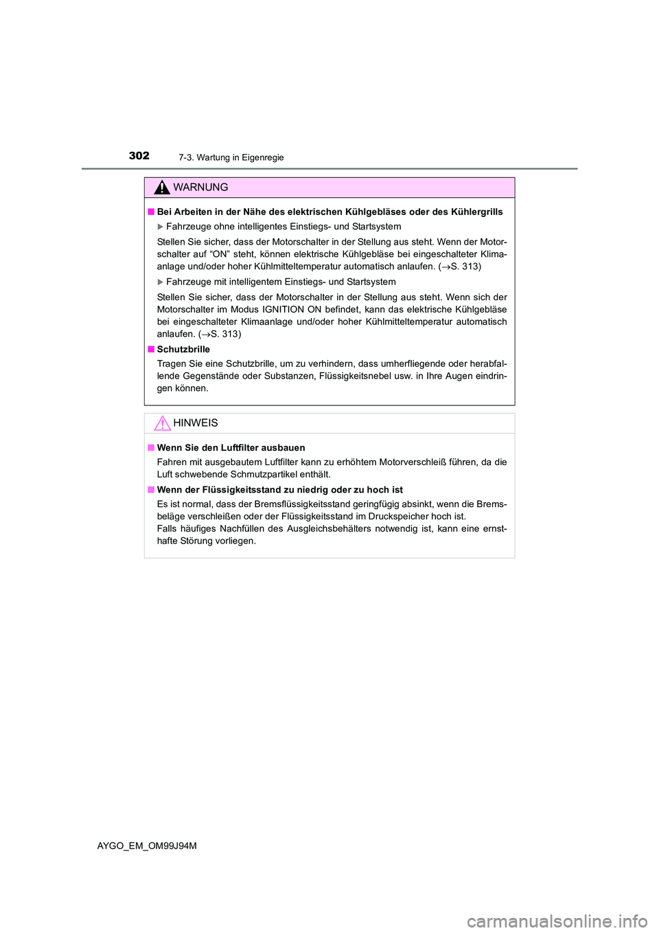 TOYOTA AYGO 2015  Betriebsanleitungen (in German) 3027-3. Wartung in Eigenregie
AYGO_EM_OM99J94M
WARNUNG
■Bei Arbeiten in der Nähe des elektrischen Kühlgebläses oder des Kühlergrills
�XFahrzeuge ohne intelligentes Einstiegs- und Startsystem 
St