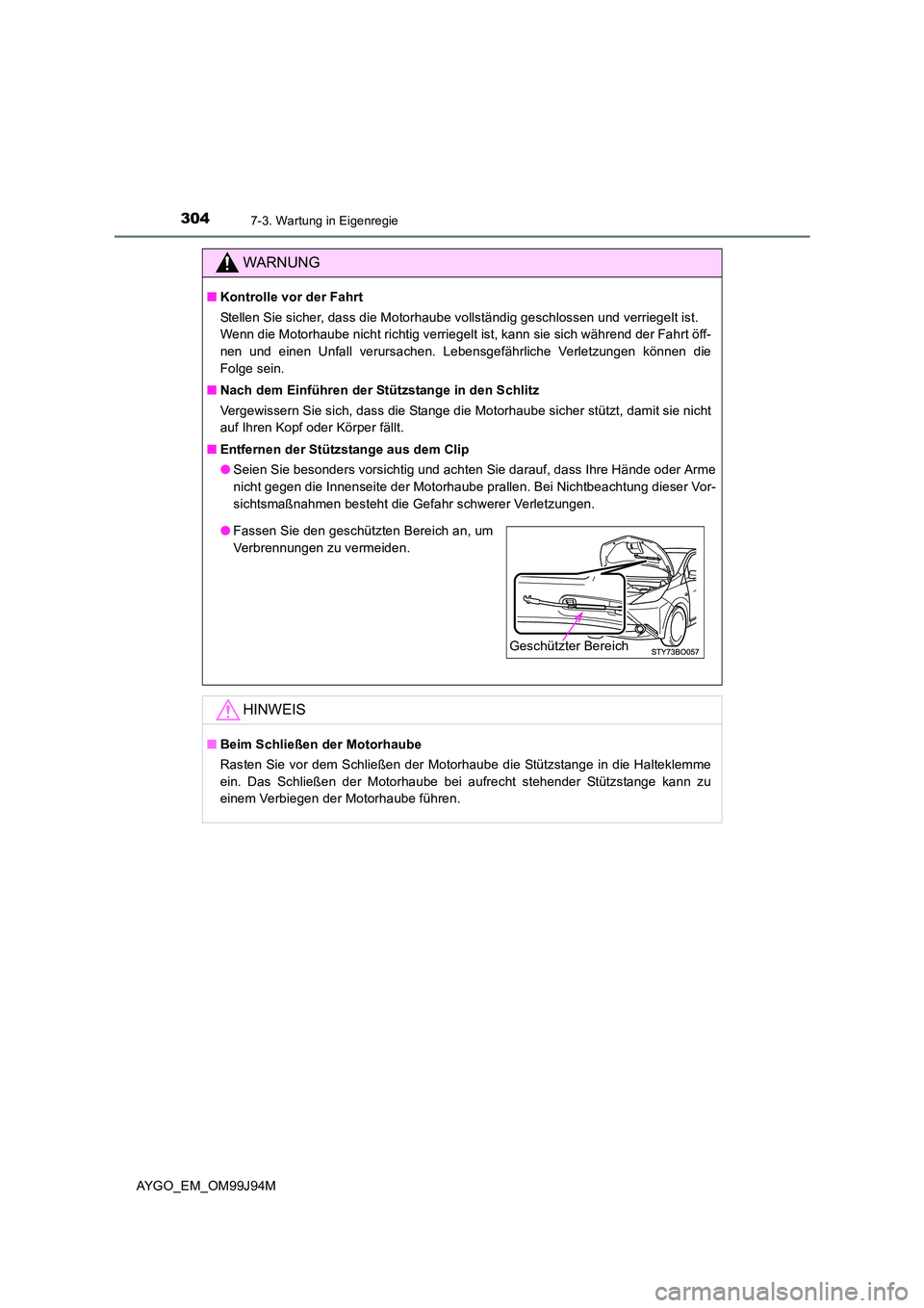 TOYOTA AYGO 2015  Betriebsanleitungen (in German) 3047-3. Wartung in Eigenregie
AYGO_EM_OM99J94M
WARNUNG
■Kontrolle vor der Fahrt 
Stellen Sie sicher, dass die Motorhaube vollständig geschlossen und verriegelt ist.  
Wenn die Motorhaube nicht rich