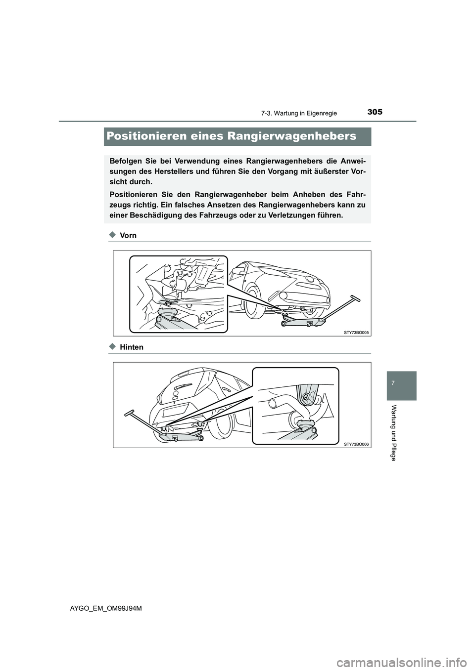 TOYOTA AYGO 2015  Betriebsanleitungen (in German) 3057-3. Wartung in Eigenregie
7
Wartung und Pflege
AYGO_EM_OM99J94M
Positionieren eines Rangierwagenhebers
◆Vo r n
◆Hinten
Befolgen Sie bei Verwendung eines Rangierwagenhebers die Anwei- 
sungen d