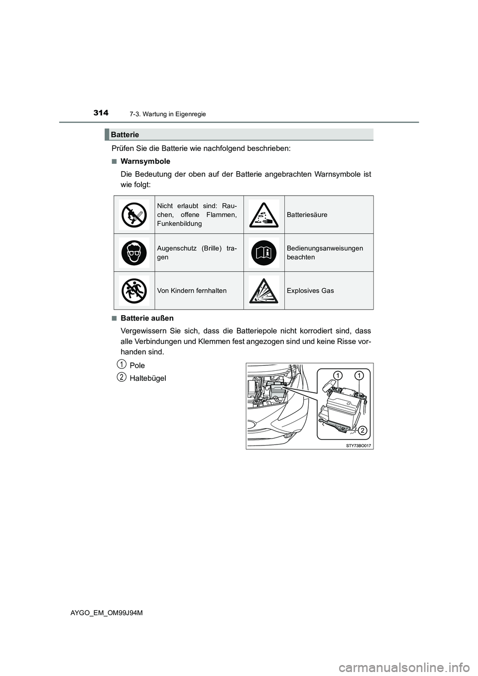 TOYOTA AYGO 2015  Betriebsanleitungen (in German) 3147-3. Wartung in Eigenregie
AYGO_EM_OM99J94M
Prüfen Sie die Batterie wie nachfolgend beschrieben:
■Warnsymbole 
Die Bedeutung der oben auf der Batterie angebrachten Warnsymbole ist 
wie folgt:
