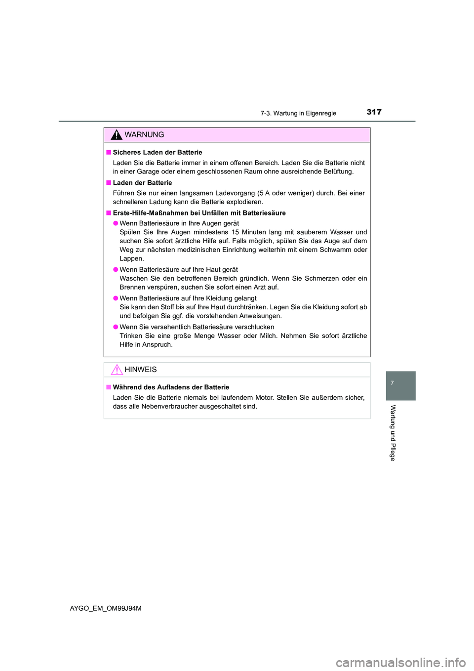 TOYOTA AYGO 2015  Betriebsanleitungen (in German) 3177-3. Wartung in Eigenregie
7
Wartung und Pflege
AYGO_EM_OM99J94M
WARNUNG
■Sicheres Laden der Batterie 
Laden Sie die Batterie immer in einem offenen Bereich. Laden Sie die Batterie nicht 
in eine