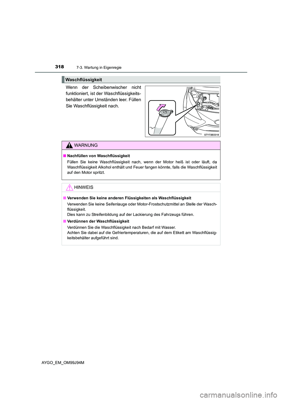 TOYOTA AYGO 2015  Betriebsanleitungen (in German) 3187-3. Wartung in Eigenregie
AYGO_EM_OM99J94M
Wenn der Scheibenwischer nicht 
funktioniert, ist der Waschflüssigkeits-
behälter unter Umständen leer. Füllen 
Sie Waschflüssigkeit nach.
Waschflü