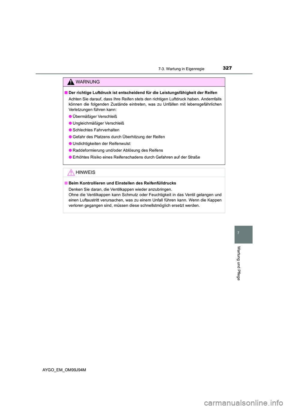 TOYOTA AYGO 2015 Betriebsanleitungen (in German) 3277-3. Wartung in Eigenregie
7
Wartung und Pflege
AYGO_EM_OM99J94M
WARNUNG
■Der richtige Luftdruck ist entscheidend für die Leistungsfähigkeit der Reifen
Achten Sie darauf, dass Ihre Reifen stet TOYOTA AYGO 2015 Betriebsanleitungen (in German) 3277-3. Wartung in Eigenregie
7
Wartung und Pflege
AYGO_EM_OM99J94M
WARNUNG
■Der richtige Luftdruck ist entscheidend für die Leistungsfähigkeit der Reifen
Achten Sie darauf, dass Ihre Reifen stet