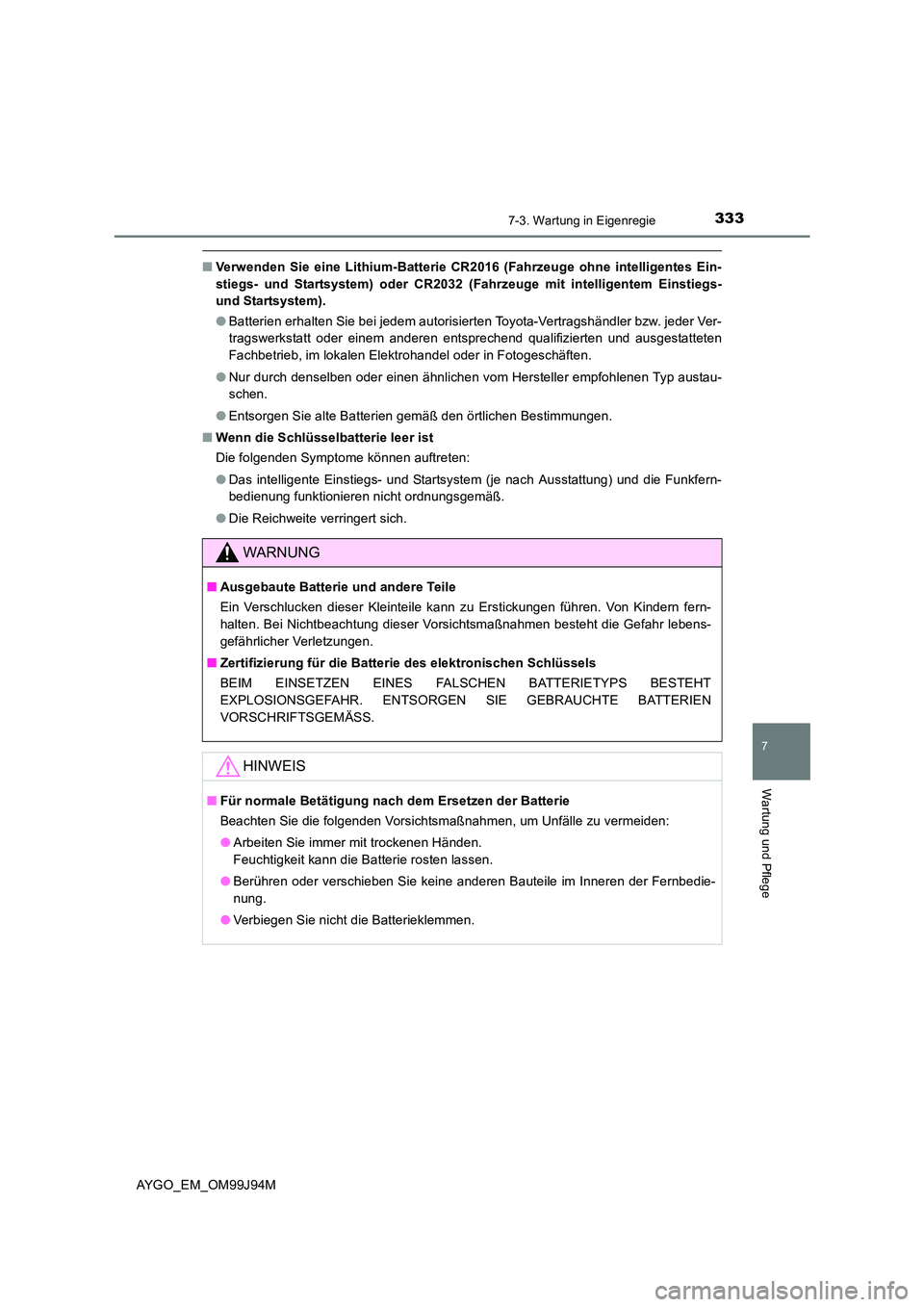 TOYOTA AYGO 2015  Betriebsanleitungen (in German) 3337-3. Wartung in Eigenregie
7
Wartung und Pflege
AYGO_EM_OM99J94M
■Verwenden Sie eine Lithium-Batterie CR2016 (Fahrzeuge ohne intelligentes Ein- 
stiegs- und Startsystem) oder CR2032 (Fahrzeuge mi