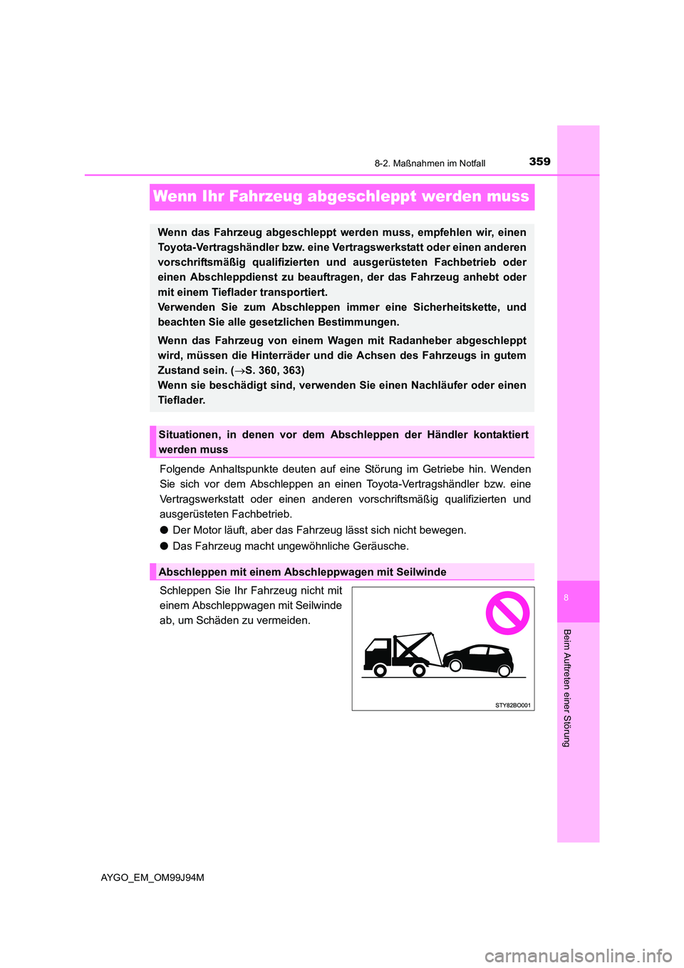 TOYOTA AYGO 2015 Betriebsanleitungen (in German) 3598-2. Maßnahmen im Notfall
8
Beim Auftreten einer Störung
AYGO_EM_OM99J94M
Wenn Ihr Fahrzeug abgeschleppt werden muss
Folgende Anhaltspunkte deuten auf eine Störung im Getriebe hin. Wenden
Sie s TOYOTA AYGO 2015 Betriebsanleitungen (in German) 3598-2. Maßnahmen im Notfall
8
Beim Auftreten einer Störung
AYGO_EM_OM99J94M
Wenn Ihr Fahrzeug abgeschleppt werden muss
Folgende Anhaltspunkte deuten auf eine Störung im Getriebe hin. Wenden
Sie s