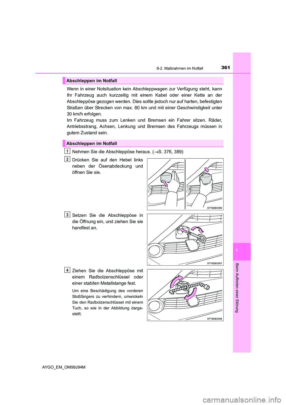 TOYOTA AYGO 2015 Betriebsanleitungen (in German) 3618-2. Maßnahmen im Notfall
8
Beim Auftreten einer Störung
AYGO_EM_OM99J94M
Wenn in einer Notsituation kein Abschleppwagen zur Verfügung steht, kann
Ihr Fahrzeug auch kurzzeitig mit einem Kabel o TOYOTA AYGO 2015 Betriebsanleitungen (in German) 3618-2. Maßnahmen im Notfall
8
Beim Auftreten einer Störung
AYGO_EM_OM99J94M
Wenn in einer Notsituation kein Abschleppwagen zur Verfügung steht, kann
Ihr Fahrzeug auch kurzzeitig mit einem Kabel o