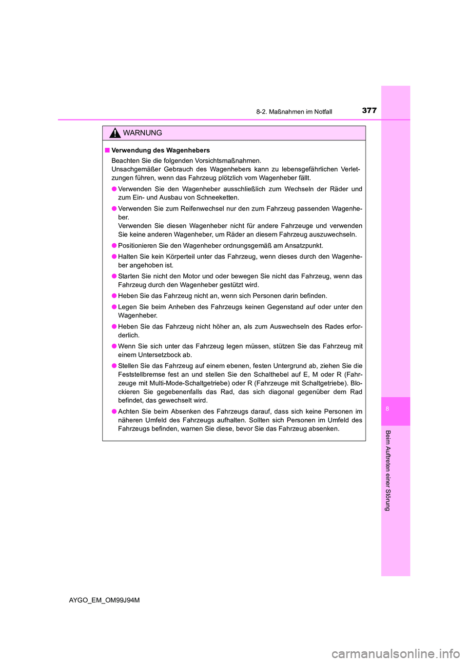 TOYOTA AYGO 2015 Betriebsanleitungen (in German) 3778-2. Maßnahmen im Notfall
8
Beim Auftreten einer Störung
AYGO_EM_OM99J94M
WARNUNG
■Verwendung des Wagenhebers
Beachten Sie die folgenden Vorsichtsmaßnahmen.
Unsachgemäßer Gebrauch des Wag TOYOTA AYGO 2015 Betriebsanleitungen (in German) 3778-2. Maßnahmen im Notfall
8
Beim Auftreten einer Störung
AYGO_EM_OM99J94M
WARNUNG
■Verwendung des Wagenhebers
Beachten Sie die folgenden Vorsichtsmaßnahmen.
Unsachgemäßer Gebrauch des Wag