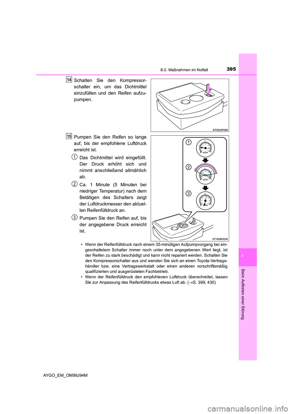 TOYOTA AYGO 2015 Betriebsanleitungen (in German) 3958-2. Maßnahmen im Notfall
8
Beim Auftreten einer Störung
AYGO_EM_OM99J94M
Schalten Sie den Kompressor-
schalter ein, um das Dichtmittel
einzufüllen und den Reifen aufzu-
pumpen.
Pumpen Sie d TOYOTA AYGO 2015 Betriebsanleitungen (in German) 3958-2. Maßnahmen im Notfall
8
Beim Auftreten einer Störung
AYGO_EM_OM99J94M
Schalten Sie den Kompressor-
schalter ein, um das Dichtmittel
einzufüllen und den Reifen aufzu-
pumpen.
Pumpen Sie d
