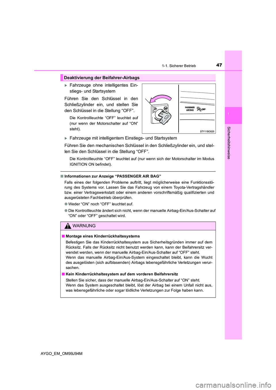 TOYOTA AYGO 2015  Betriebsanleitungen (in German) 471-1. Sicherer Betrieb
1
Sicherheitshinweise
AYGO_EM_OM99J94M
�XFahrzeuge ohne intelligentes Ein- 
stiegs- und Startsystem 
Führen Sie den Schlüssel in den 
Schließzylinder ein, und stellen Sie 
d