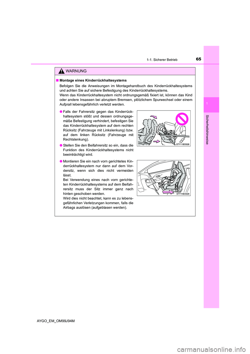 TOYOTA AYGO 2015  Betriebsanleitungen (in German) 651-1. Sicherer Betrieb
1
Sicherheitshinweise
AYGO_EM_OM99J94M
WARNUNG
■Montage eines Kinderrückhaltesystems 
Befolgen Sie die Anweisungen im Montagehandbuch des Kinderrückhaltesystems 
und achten