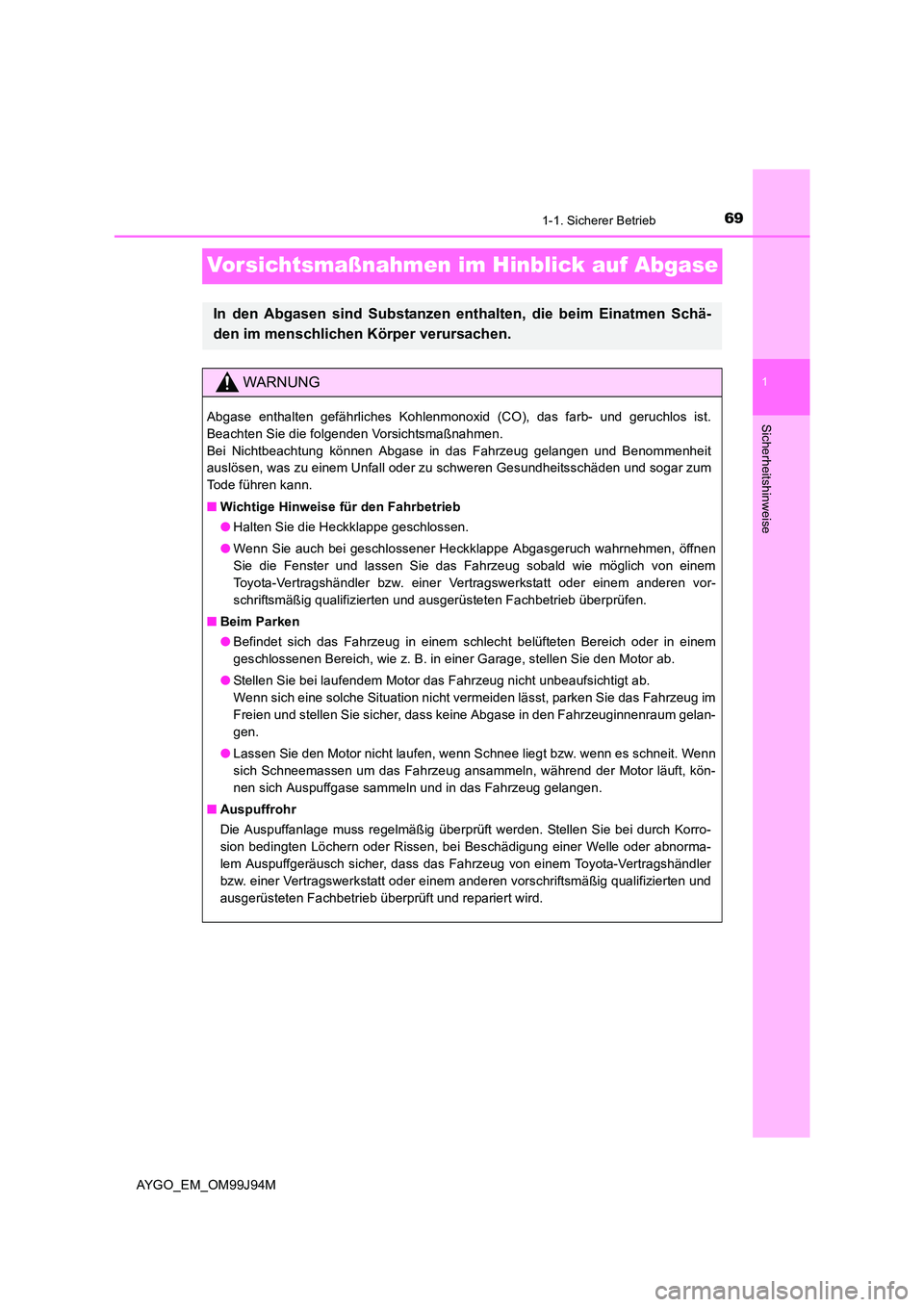 TOYOTA AYGO 2015  Betriebsanleitungen (in German) 691-1. Sicherer Betrieb
1
Sicherheitshinweise
AYGO_EM_OM99J94M
Vorsichtsmaßnahmen im Hinblick auf Abgase
In den Abgasen sind Substanzen enthalten, die beim Einatmen Schä- 
den im menschlichen Körpe