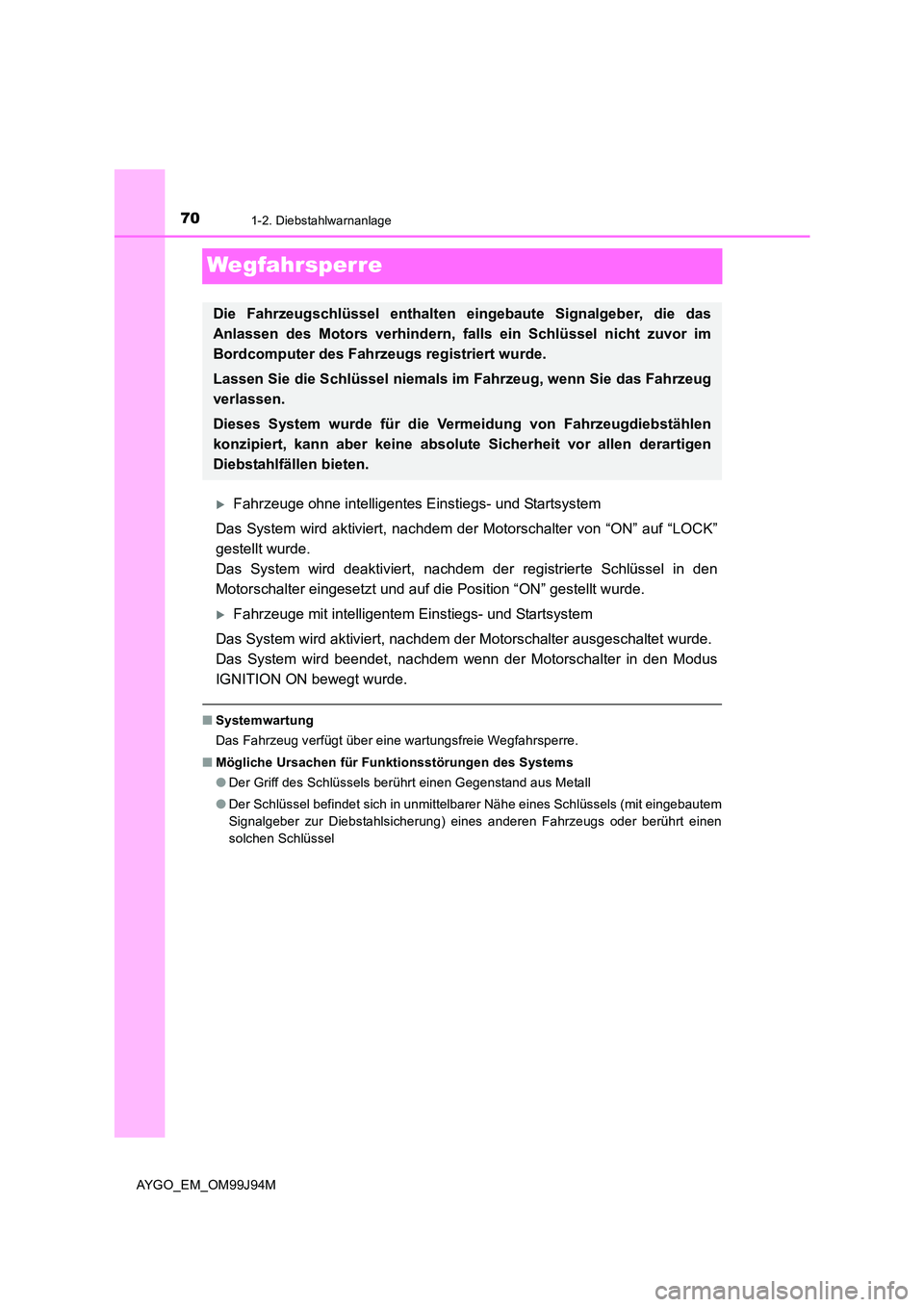 TOYOTA AYGO 2015  Betriebsanleitungen (in German) 701-2. Diebstahlwarnanlage
AYGO_EM_OM99J94M
Wegfahrsperre
�XFahrzeuge ohne intelligentes Einstiegs- und Startsystem 
Das System wird aktiviert, nachdem der Motorschalter von “ON” auf “LOCK” 
g