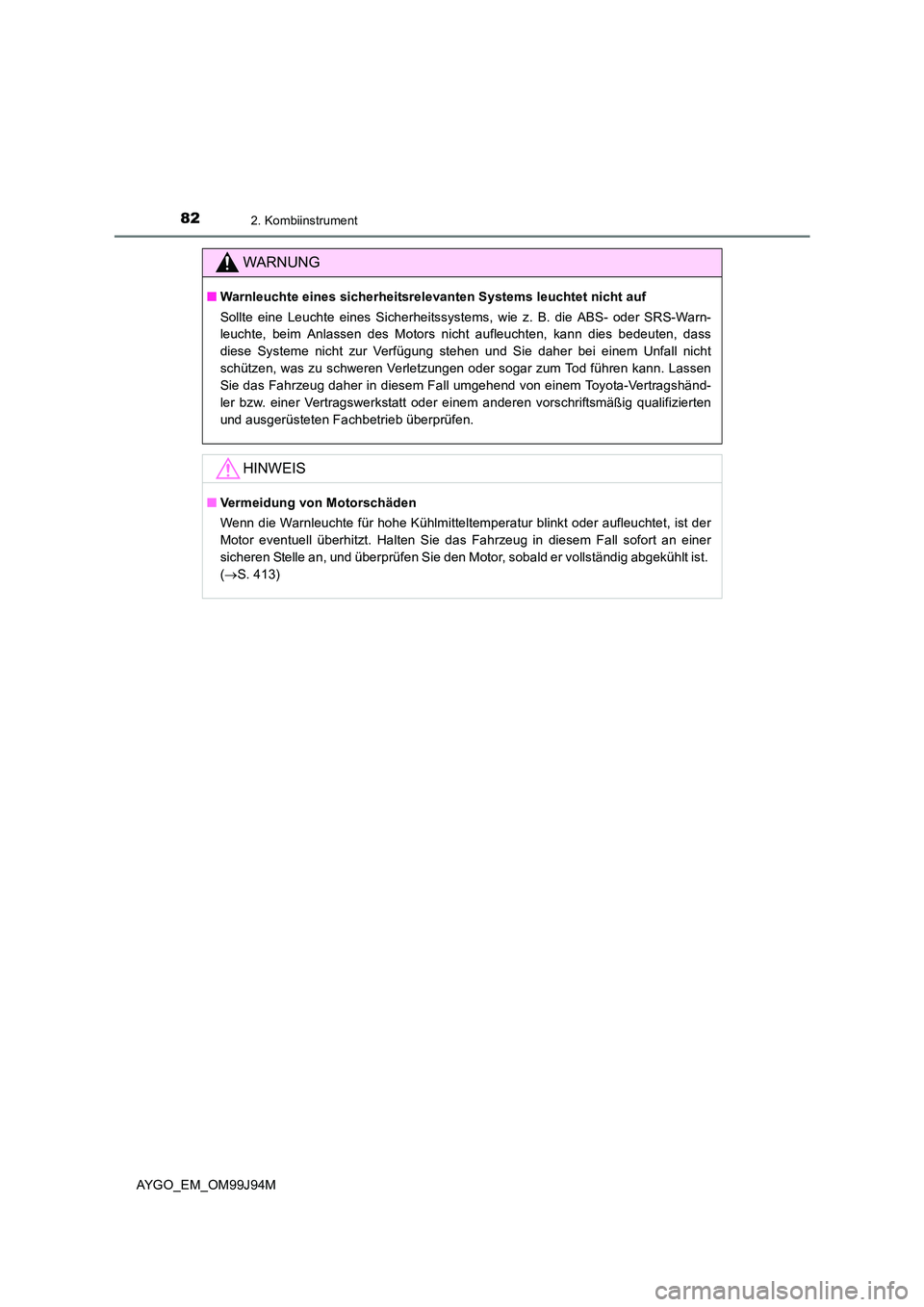 TOYOTA AYGO 2015  Betriebsanleitungen (in German) 822. Kombiinstrument
AYGO_EM_OM99J94M
WARNUNG
■Warnleuchte eines sicherheitsrelevanten Systems leuchtet nicht auf  
Sollte eine Leuchte eines Sicherheitssystems, wie z. B. die ABS- oder SRS-Warn- 
l