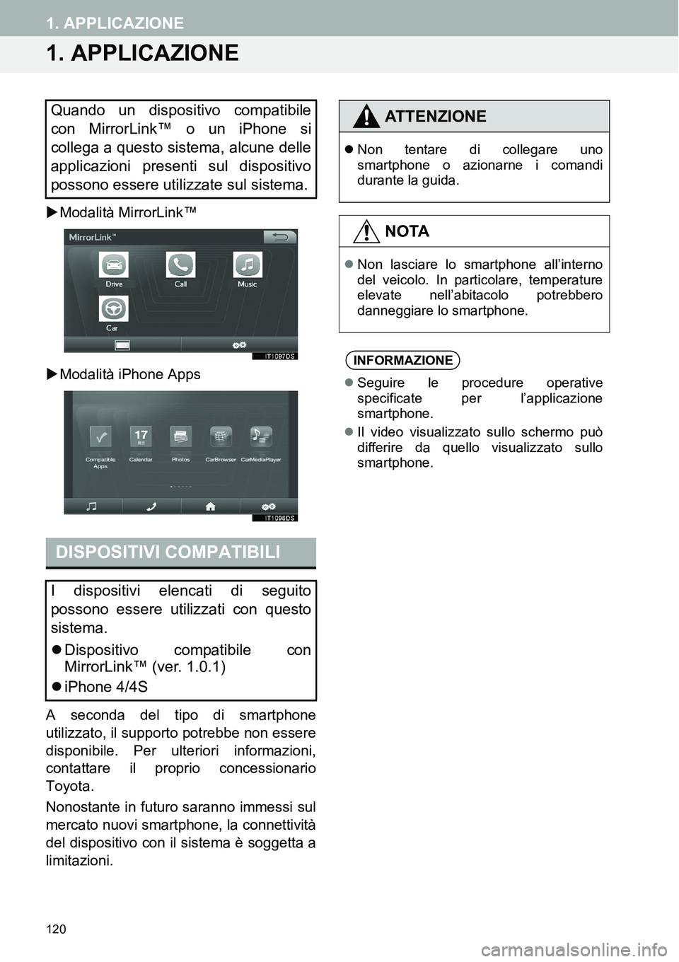 TOYOTA AYGO 2015  Manuale duso (in Italian) 120
1. APPLICAZIONE
1. APPLICAZIONE
Modalità MirrorLink™
Modalità iPhone Apps
A seconda del tipo di smartphone
utilizzato, il supporto potrebbe non essere
disponibile. Per ulteriori informaz TOYOTA AYGO 2015  Manuale duso (in Italian) 120
1. APPLICAZIONE
1. APPLICAZIONE
Modalità MirrorLink™
Modalità iPhone Apps
A seconda del tipo di smartphone
utilizzato, il supporto potrebbe non essere
disponibile. Per ulteriori informaz