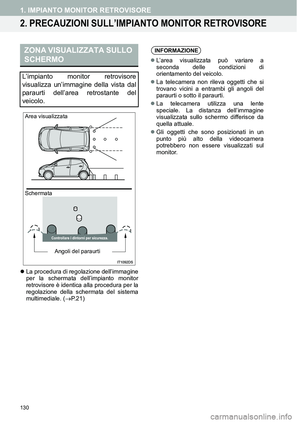 TOYOTA AYGO 2015 Manuale duso (in Italian) 130
1. IMPIANTO MONITOR RETROVISORE
2. PRECAUZIONI SULL’IMPIANTO MONITOR RETROVISORE
La procedura di regolazione dell’immagine
per la schermata dell’impianto monitor
retrovisore è identica a TOYOTA AYGO 2015 Manuale duso (in Italian) 130
1. IMPIANTO MONITOR RETROVISORE
2. PRECAUZIONI SULL’IMPIANTO MONITOR RETROVISORE
La procedura di regolazione dell’immagine
per la schermata dell’impianto monitor
retrovisore è identica a