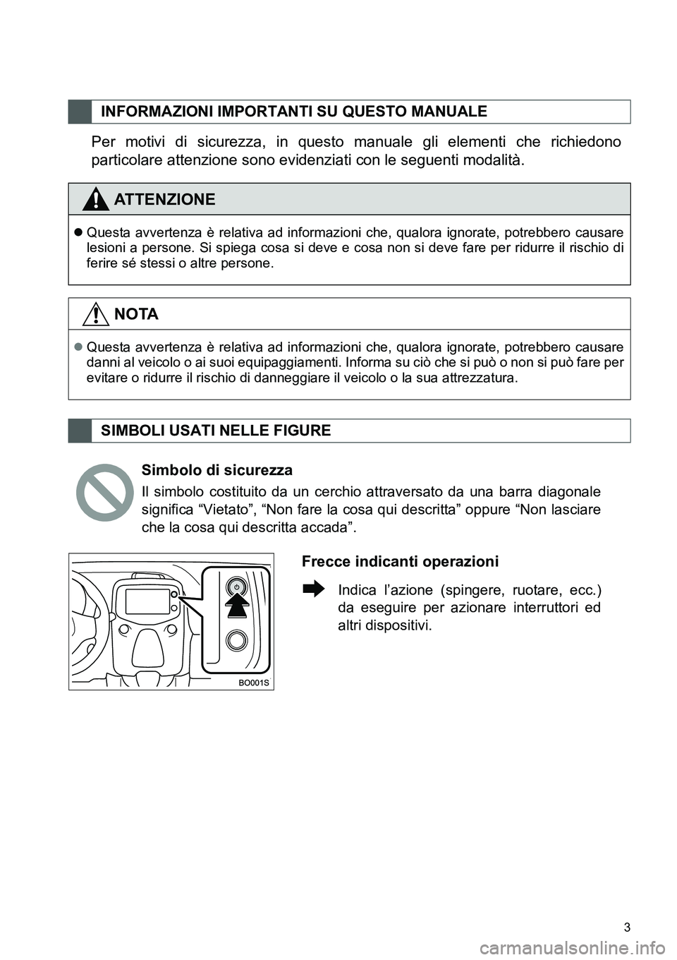 TOYOTA AYGO 2015 Manuale duso (in Italian) 3
Per motivi di sicurezza, in questo manuale gli elementi che richiedono
particolare attenzione sono evidenziati con le seguenti modalità.
INFORMAZIONI IMPORTANTI SU QUESTO MANUALE
ATTENZIONE
Ques TOYOTA AYGO 2015 Manuale duso (in Italian) 3
Per motivi di sicurezza, in questo manuale gli elementi che richiedono
particolare attenzione sono evidenziati con le seguenti modalità.
INFORMAZIONI IMPORTANTI SU QUESTO MANUALE
ATTENZIONE
Ques