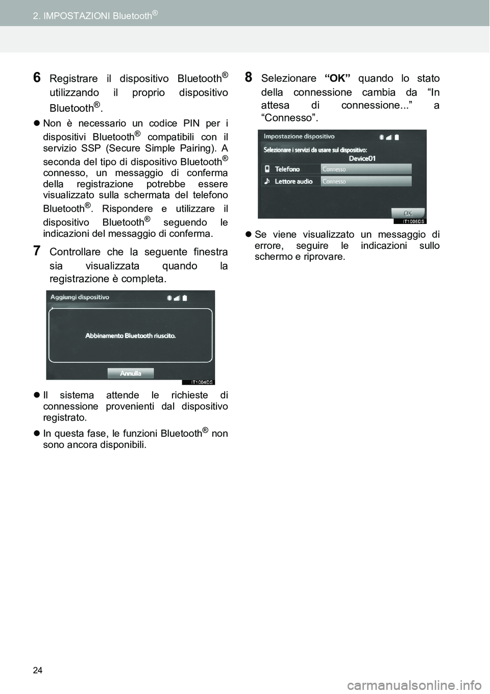 TOYOTA AYGO 2015 Manuale duso (in Italian) 24
2. IMPOSTAZIONI Bluetooth®
6Registrare il dispositivo Bluetooth®
utilizzando il proprio dispositivo
Bluetooth®.
Non è necessario un codice PIN per i
dispositivi Bluetooth® compatibili con i TOYOTA AYGO 2015 Manuale duso (in Italian) 24
2. IMPOSTAZIONI Bluetooth®
6Registrare il dispositivo Bluetooth®
utilizzando il proprio dispositivo
Bluetooth®.
Non è necessario un codice PIN per i
dispositivi Bluetooth® compatibili con i