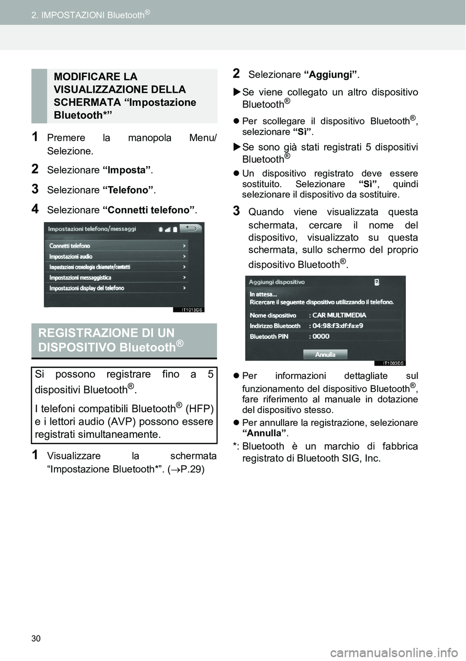 TOYOTA AYGO 2015 Manuale duso (in Italian) 30
2. IMPOSTAZIONI Bluetooth®
1Premere la manopola Menu/
Selezione.
2Selezionare “Imposta”.
3Selezionare “Telefono”.
4Selezionare “Connetti telefono”.
1Visualizzare la schermata
“Impost TOYOTA AYGO 2015 Manuale duso (in Italian) 30
2. IMPOSTAZIONI Bluetooth®
1Premere la manopola Menu/
Selezione.
2Selezionare “Imposta”.
3Selezionare “Telefono”.
4Selezionare “Connetti telefono”.
1Visualizzare la schermata
“Impost