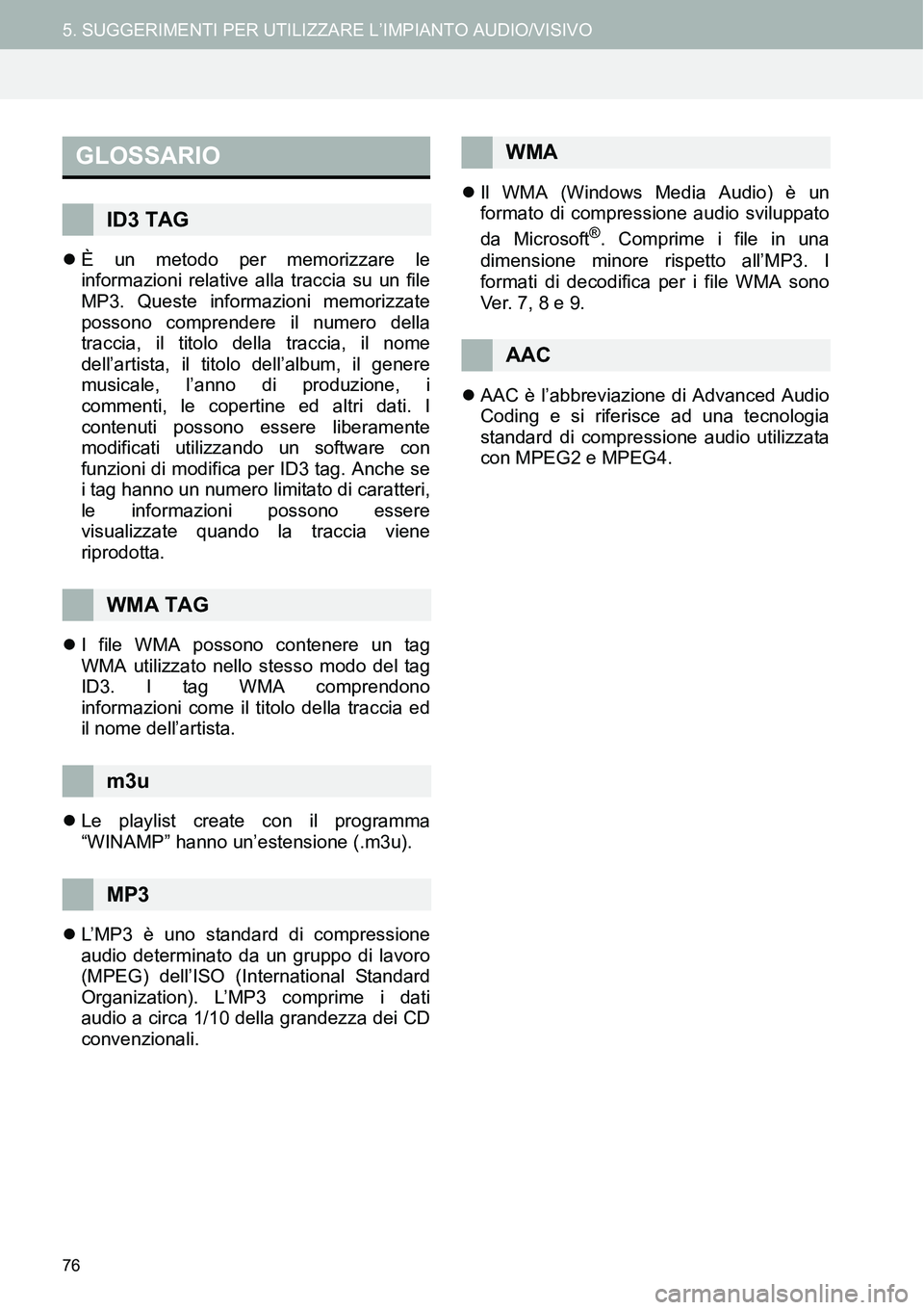 TOYOTA AYGO 2015 Manuale duso (in Italian) 76
5. SUGGERIMENTI PER UTILIZZARE L’IMPIANTO AUDIO/VISIVO
È un metodo per memorizzare le
informazioni relative alla traccia su un file
MP3. Queste informazioni memorizzate
possono comprendere il TOYOTA AYGO 2015 Manuale duso (in Italian) 76
5. SUGGERIMENTI PER UTILIZZARE L’IMPIANTO AUDIO/VISIVO
È un metodo per memorizzare le
informazioni relative alla traccia su un file
MP3. Queste informazioni memorizzate
possono comprendere il