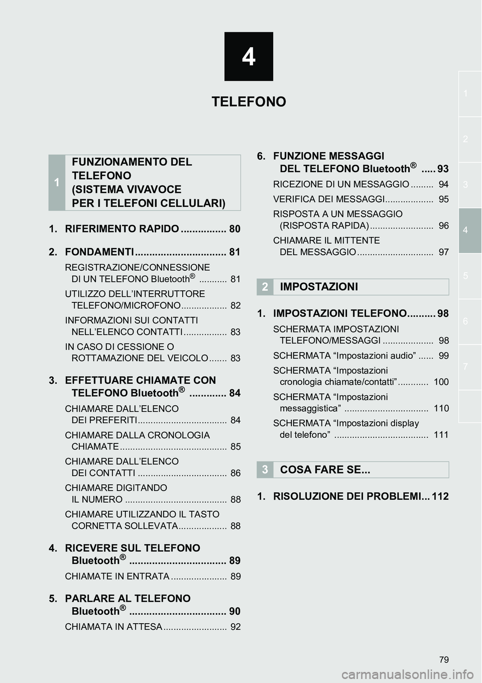 TOYOTA AYGO 2015 Manuale duso (in Italian) 79
1
2
3
4
4
5
6
7
1. RIFERIMENTO RAPIDO ................ 80
2. FONDAMENTI ................................ 81
REGISTRAZIONE/CONNESSIONE
DI UN TELEFONO Bluetooth® ........... 81
UTILIZZO DELL’INT TOYOTA AYGO 2015 Manuale duso (in Italian) 79
1
2
3
4
4
5
6
7
1. RIFERIMENTO RAPIDO ................ 80
2. FONDAMENTI ................................ 81
REGISTRAZIONE/CONNESSIONE
DI UN TELEFONO Bluetooth® ........... 81
UTILIZZO DELL’INT
