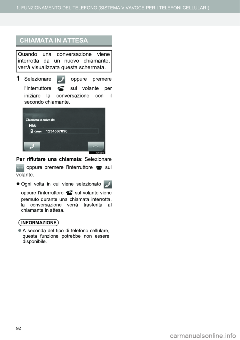 TOYOTA AYGO 2015  Manuale duso (in Italian) 92
1. FUNZIONAMENTO DEL TELEFONO (SISTEMA VIVAVOCE PER I TELEFONI CELLULARI)
1Selezionare   oppure premere
l’interruttore  sul volante per
iniziare la conversazione con il
secondo chiamante.
Per rif TOYOTA AYGO 2015  Manuale duso (in Italian) 92
1. FUNZIONAMENTO DEL TELEFONO (SISTEMA VIVAVOCE PER I TELEFONI CELLULARI)
1Selezionare   oppure premere
l’interruttore  sul volante per
iniziare la conversazione con il
secondo chiamante.
Per rif