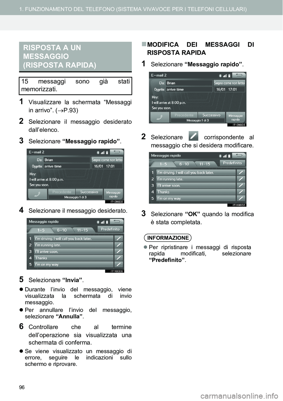 TOYOTA AYGO 2015  Manuale duso (in Italian) 96
1. FUNZIONAMENTO DEL TELEFONO (SISTEMA VIVAVOCE PER I TELEFONI CELLULARI)
1Visualizzare la schermata “Messaggi
in arrivo”. (P.93)
2Selezionare il messaggio desiderato
dall’elenco.
3Selezio TOYOTA AYGO 2015  Manuale duso (in Italian) 96
1. FUNZIONAMENTO DEL TELEFONO (SISTEMA VIVAVOCE PER I TELEFONI CELLULARI)
1Visualizzare la schermata “Messaggi
in arrivo”. (P.93)
2Selezionare il messaggio desiderato
dall’elenco.
3Selezio