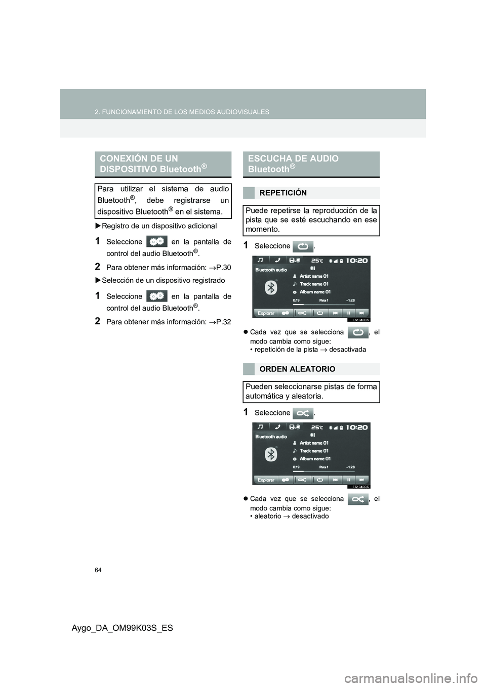 TOYOTA AYGO 2015  Manuale de Empleo (in Spanish) 64
2. FUNCIONAMIENTO DE LOS MEDIOS AUDIOVISUALES
Aygo_DA_OM99K03S_ES
�XRegistro de un dispositivo adicional
1Seleccione   en la pantalla de 
control del audio Bluetooth®.
2Para obtener más informaci