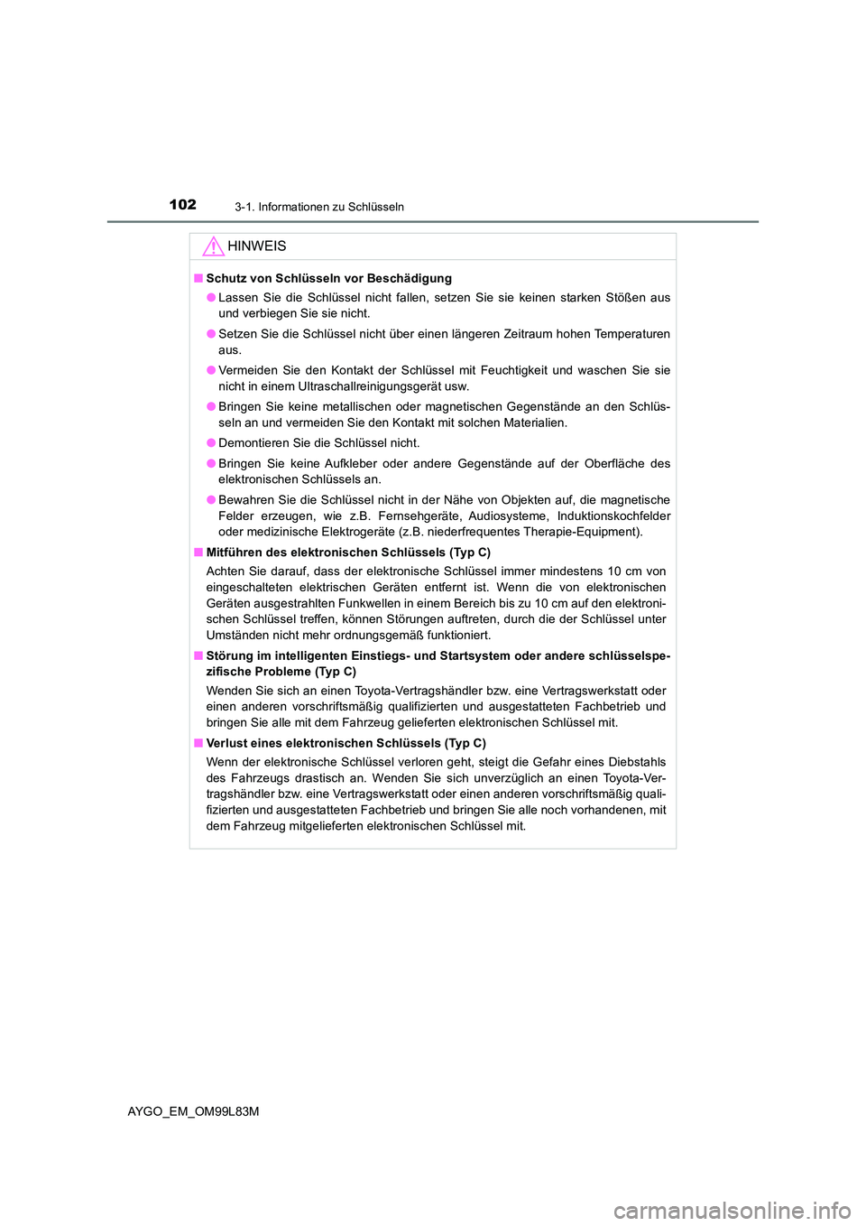 TOYOTA AYGO 2016 Betriebsanleitungen (in German) 1023-1. Informationen zu Schlüsseln
AYGO_EM_OM99L83M
HINWEIS
■Schutz von Schlüsseln vor Beschädigung
● Lassen Sie die Schlüssel nicht fallen, setzen Sie sie keinen starken Stößen aus
und v TOYOTA AYGO 2016 Betriebsanleitungen (in German) 1023-1. Informationen zu Schlüsseln
AYGO_EM_OM99L83M
HINWEIS
■Schutz von Schlüsseln vor Beschädigung
● Lassen Sie die Schlüssel nicht fallen, setzen Sie sie keinen starken Stößen aus
und v