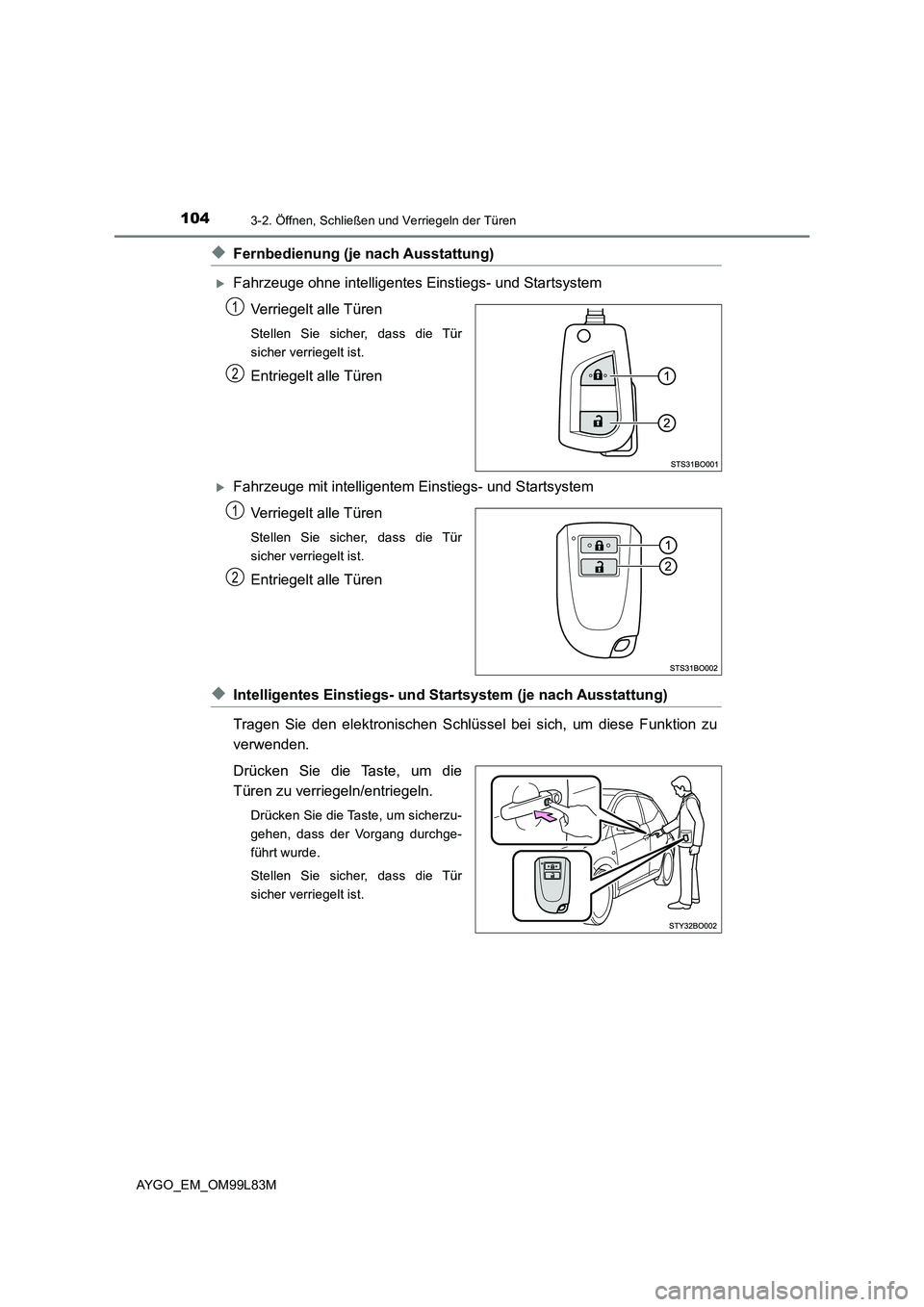 TOYOTA AYGO 2016 Betriebsanleitungen (in German) 1043-2. Öffnen, Schließen und Verriegeln der Türen
AYGO_EM_OM99L83M
◆Fernbedienung (je nach Ausstattung)
Fahrzeuge ohne intelligentes Einstiegs- und Startsystem
Verriegelt alle Türen
Stellen TOYOTA AYGO 2016 Betriebsanleitungen (in German) 1043-2. Öffnen, Schließen und Verriegeln der Türen
AYGO_EM_OM99L83M
◆Fernbedienung (je nach Ausstattung)
Fahrzeuge ohne intelligentes Einstiegs- und Startsystem
Verriegelt alle Türen
Stellen