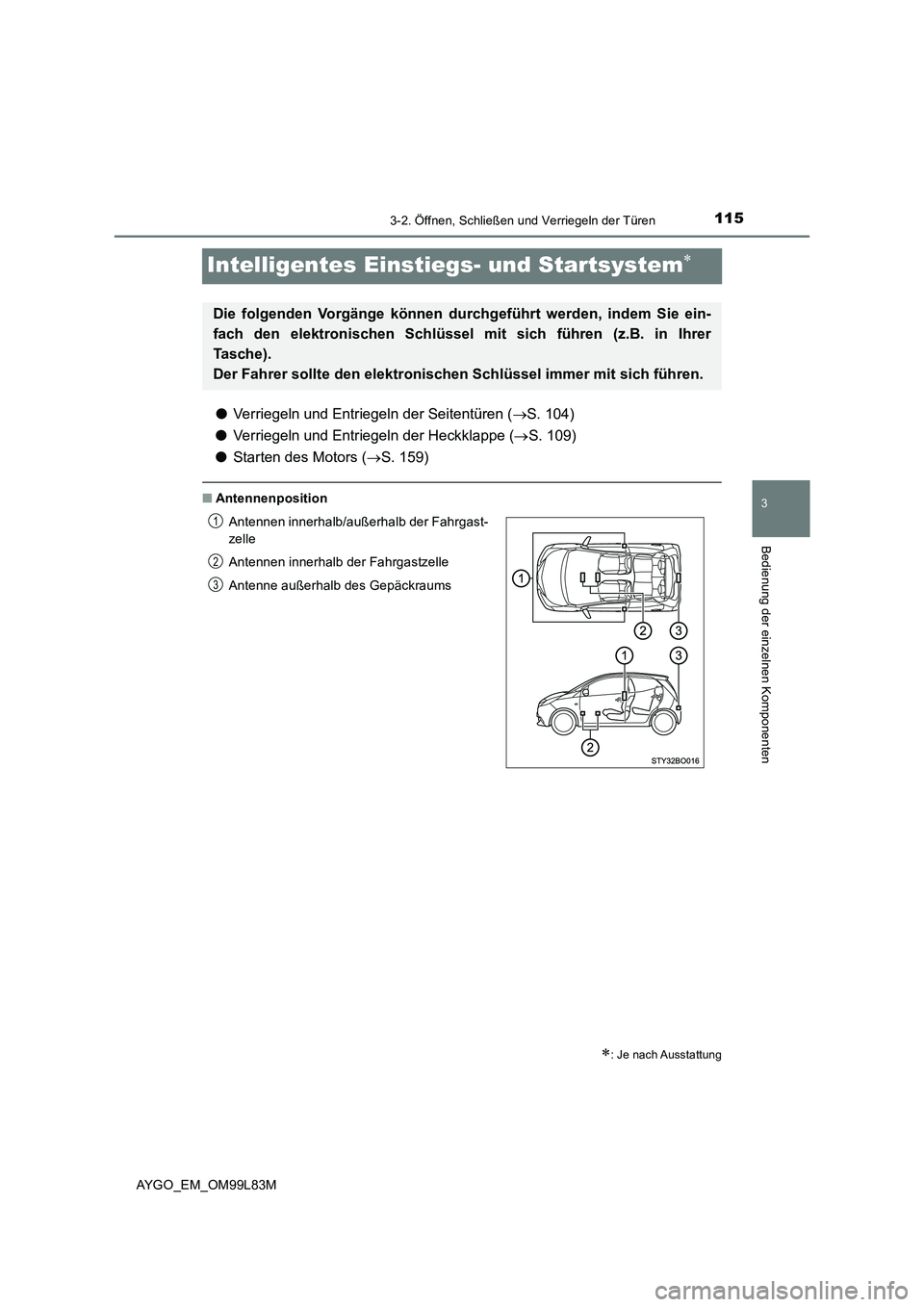 TOYOTA AYGO 2016 Betriebsanleitungen (in German) 115
3
3-2. Öffnen, Schließen und Verriegeln der Türen
Bedienung der einzelnen Komponenten
AYGO_EM_OM99L83M
Intelligentes Einstiegs- und Startsystem
●Verriegeln und Entriegeln der Seitentüren TOYOTA AYGO 2016 Betriebsanleitungen (in German) 115
3
3-2. Öffnen, Schließen und Verriegeln der Türen
Bedienung der einzelnen Komponenten
AYGO_EM_OM99L83M
Intelligentes Einstiegs- und Startsystem
●Verriegeln und Entriegeln der Seitentüren