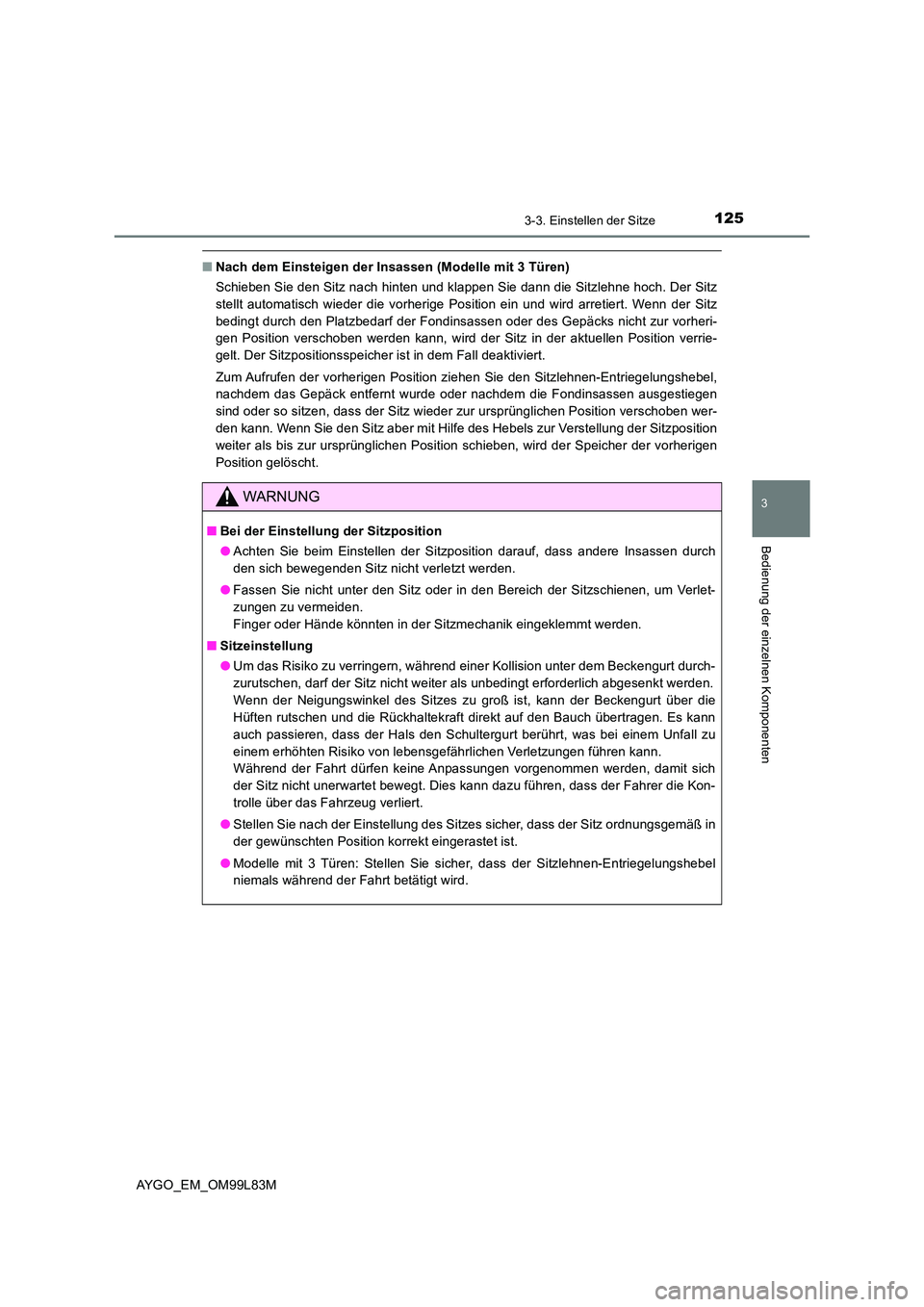 TOYOTA AYGO 2016 Betriebsanleitungen (in German) 1253-3. Einstellen der Sitze
3
Bedienung der einzelnen Komponenten
AYGO_EM_OM99L83M
■Nach dem Einsteigen der Insassen (Modelle mit 3 Türen)
Schieben Sie den Sitz nach hinten und klappen Sie dann d TOYOTA AYGO 2016 Betriebsanleitungen (in German) 1253-3. Einstellen der Sitze
3
Bedienung der einzelnen Komponenten
AYGO_EM_OM99L83M
■Nach dem Einsteigen der Insassen (Modelle mit 3 Türen)
Schieben Sie den Sitz nach hinten und klappen Sie dann d