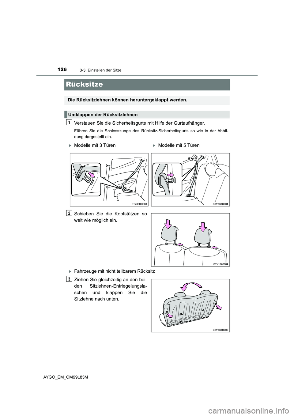 TOYOTA AYGO 2016 Betriebsanleitungen (in German) 1263-3. Einstellen der Sitze
AYGO_EM_OM99L83M
Rücksitze
Verstauen Sie die Sicherheitsgurte mit Hilfe der Gurtaufhänger.
Führen Sie die Schlosszunge des Rücksitz-Sicherheitsgurts so wie in der Abbi TOYOTA AYGO 2016 Betriebsanleitungen (in German) 1263-3. Einstellen der Sitze
AYGO_EM_OM99L83M
Rücksitze
Verstauen Sie die Sicherheitsgurte mit Hilfe der Gurtaufhänger.
Führen Sie die Schlosszunge des Rücksitz-Sicherheitsgurts so wie in der Abbi