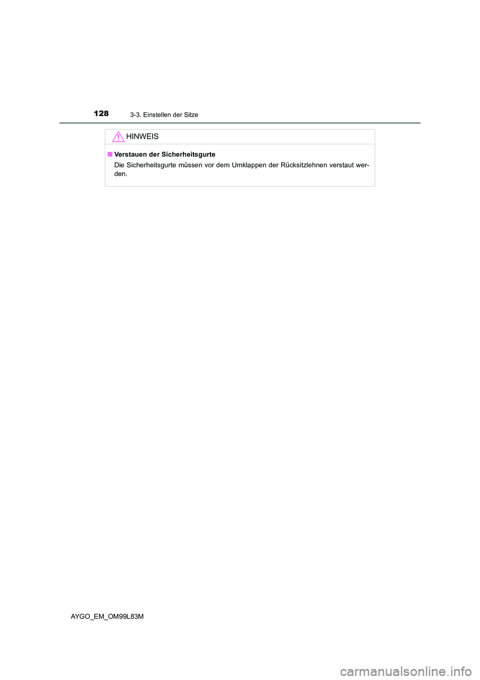 TOYOTA AYGO 2016 Betriebsanleitungen (in German) 1283-3. Einstellen der Sitze
AYGO_EM_OM99L83M
HINWEIS
■Verstauen der Sicherheitsgurte
Die Sicherheitsgurte müssen vor dem Umklappen der Rücksitzlehnen verstaut wer-
den. TOYOTA AYGO 2016 Betriebsanleitungen (in German) 1283-3. Einstellen der Sitze
AYGO_EM_OM99L83M
HINWEIS
■Verstauen der Sicherheitsgurte
Die Sicherheitsgurte müssen vor dem Umklappen der Rücksitzlehnen verstaut wer-
den.