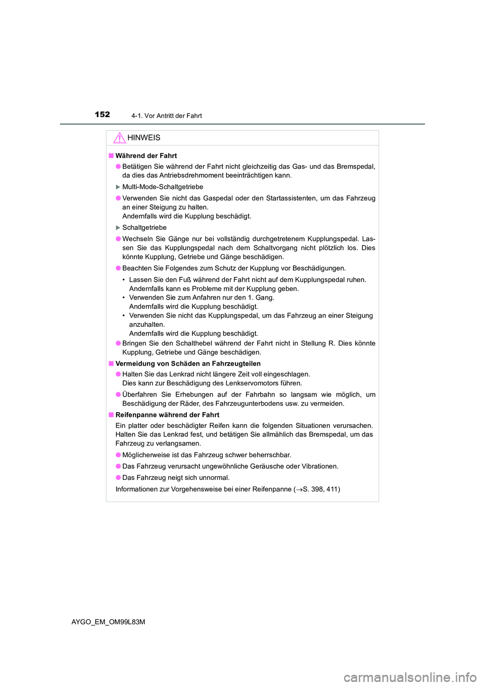 TOYOTA AYGO 2016 Betriebsanleitungen (in German) 1524-1. Vor Antritt der Fahrt
AYGO_EM_OM99L83M
HINWEIS
■Während der Fahrt
● Betätigen Sie während der Fahrt nicht gleichzeitig das Gas- und das Bremspedal,
da dies das Antriebsdrehmoment beei TOYOTA AYGO 2016 Betriebsanleitungen (in German) 1524-1. Vor Antritt der Fahrt
AYGO_EM_OM99L83M
HINWEIS
■Während der Fahrt
● Betätigen Sie während der Fahrt nicht gleichzeitig das Gas- und das Bremspedal,
da dies das Antriebsdrehmoment beei